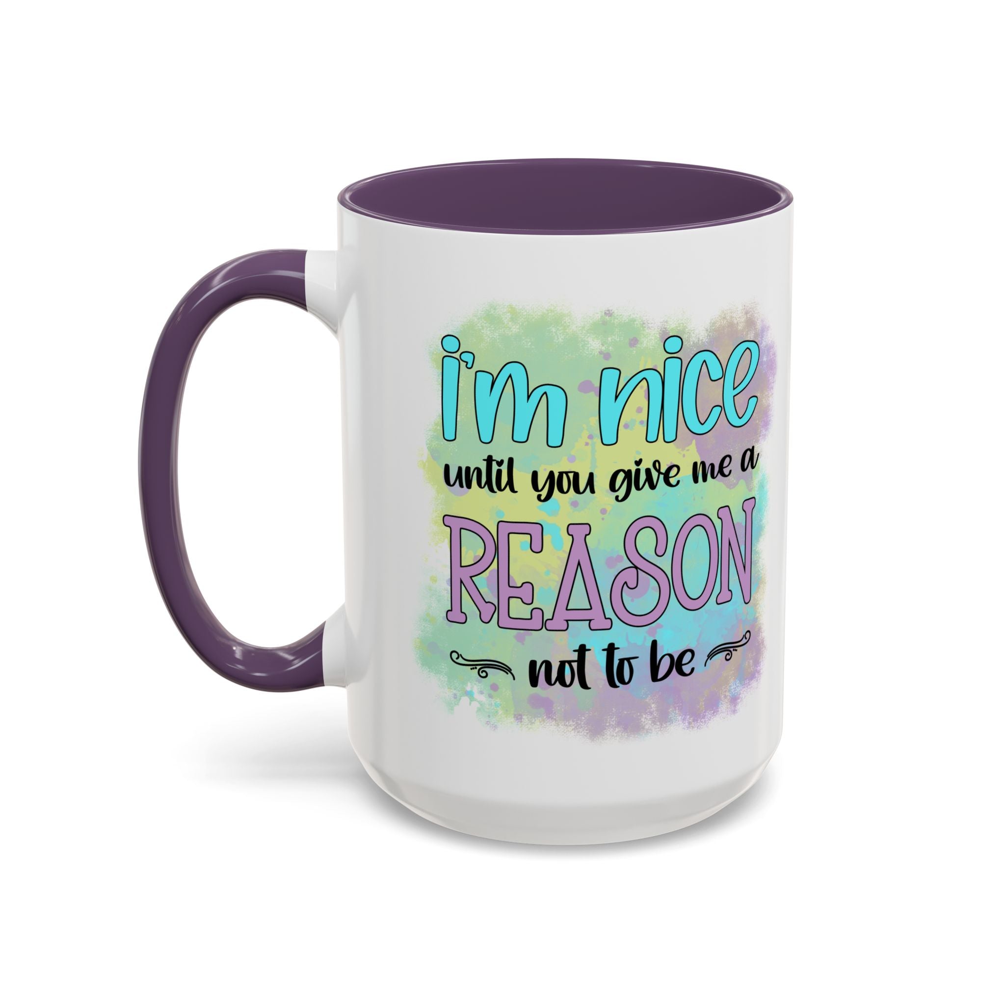 Funny Accent Coffee Mug - "I'm Nice Until You Give Me a Reason" - Ideal for Coffee Lovers