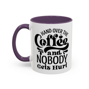 Hand Over the Coffee Mug - 11oz & 15oz, Humor Mug, Gift for Coffee Lovers, Funny Office Mug, Birthday Gift, Kitchen Decor