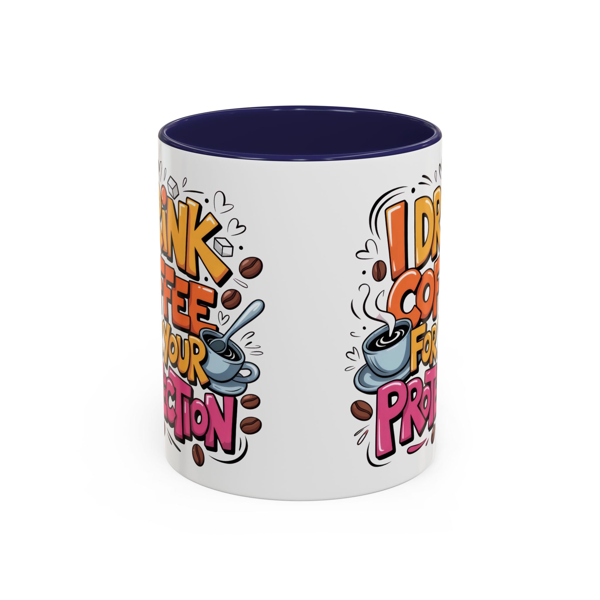 Funny Coffee Mug - I Drink Coffee for Your Protection sarcasm humor