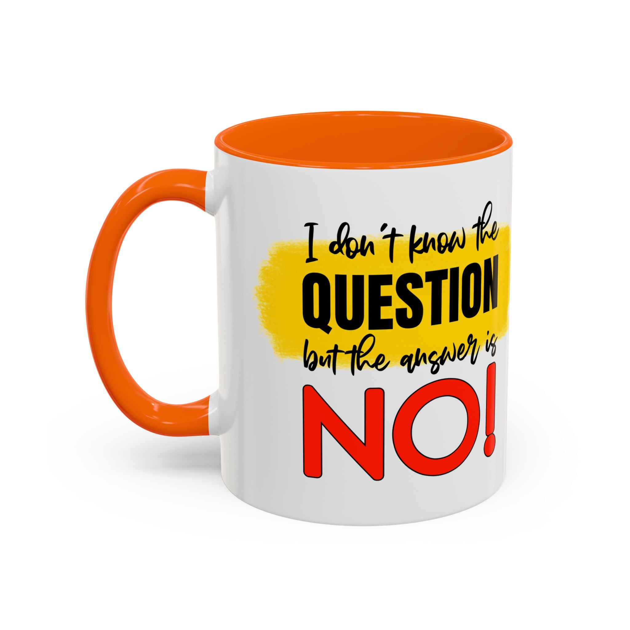 Funny Accent Coffee Mug - "I Don't Know the Question, But the Answer is NO!" - 11/15oz sarcasm