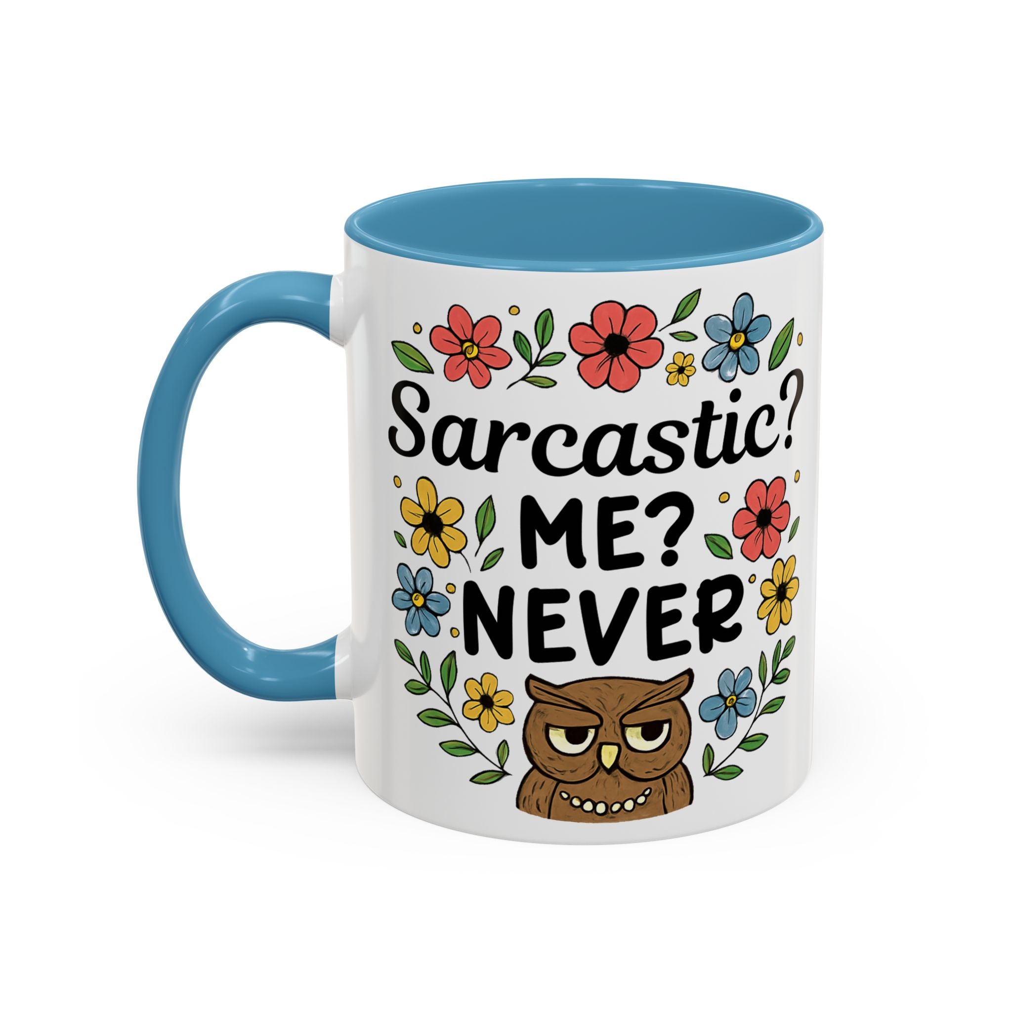 Sarcastic? Me? Never Accent Coffee Mug — Funny Owl Floral 11/15oz sarcasm attitude
