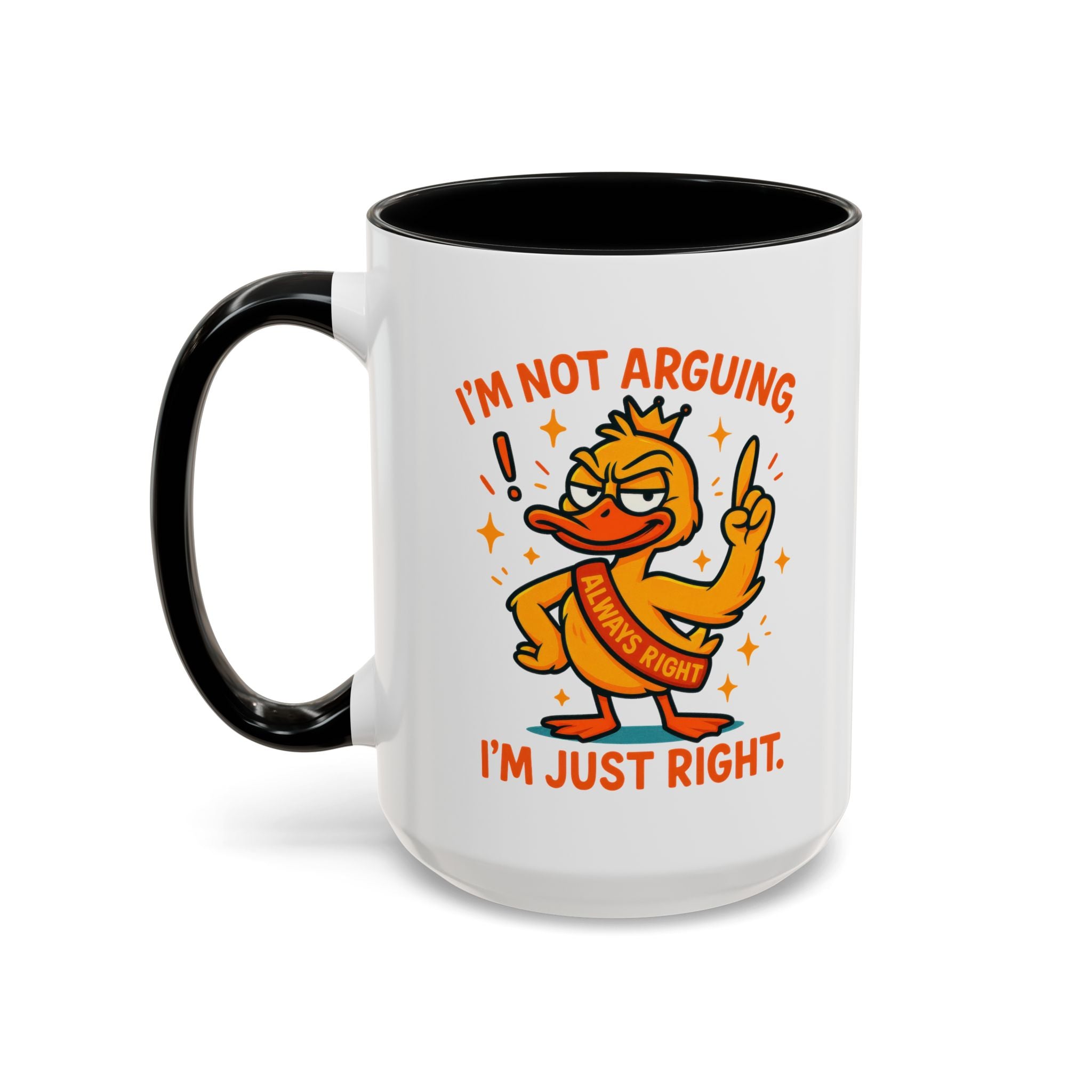 Funny attitude Duck Coffee Mug, I'm Not Arguing I'm Just Right Mug,  Gift for Coffee Lovers,  Birthdays