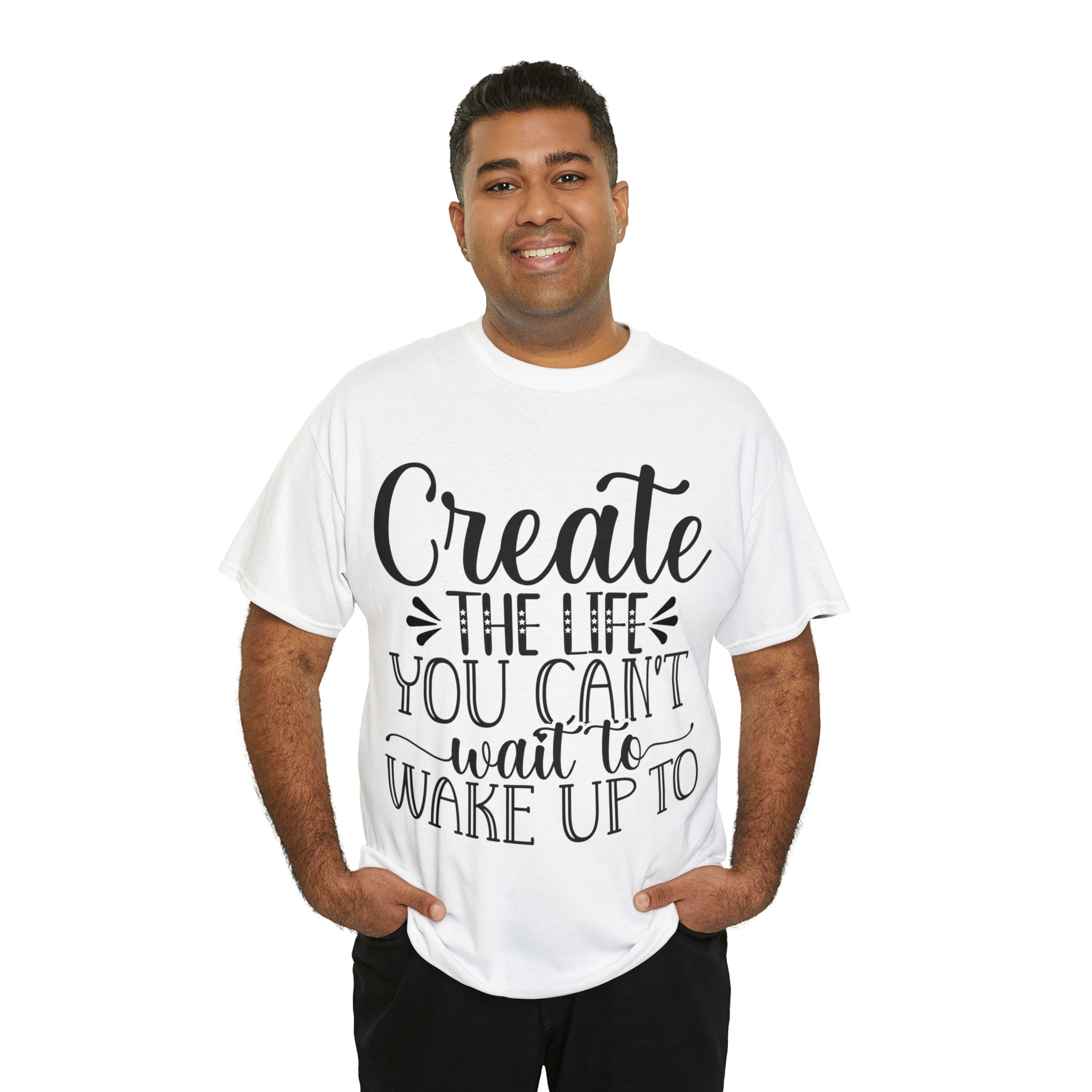 Motivational quote create the life t shirt gift for her or him christmas stocking stuffer Unisex Heavy Cotton Tee