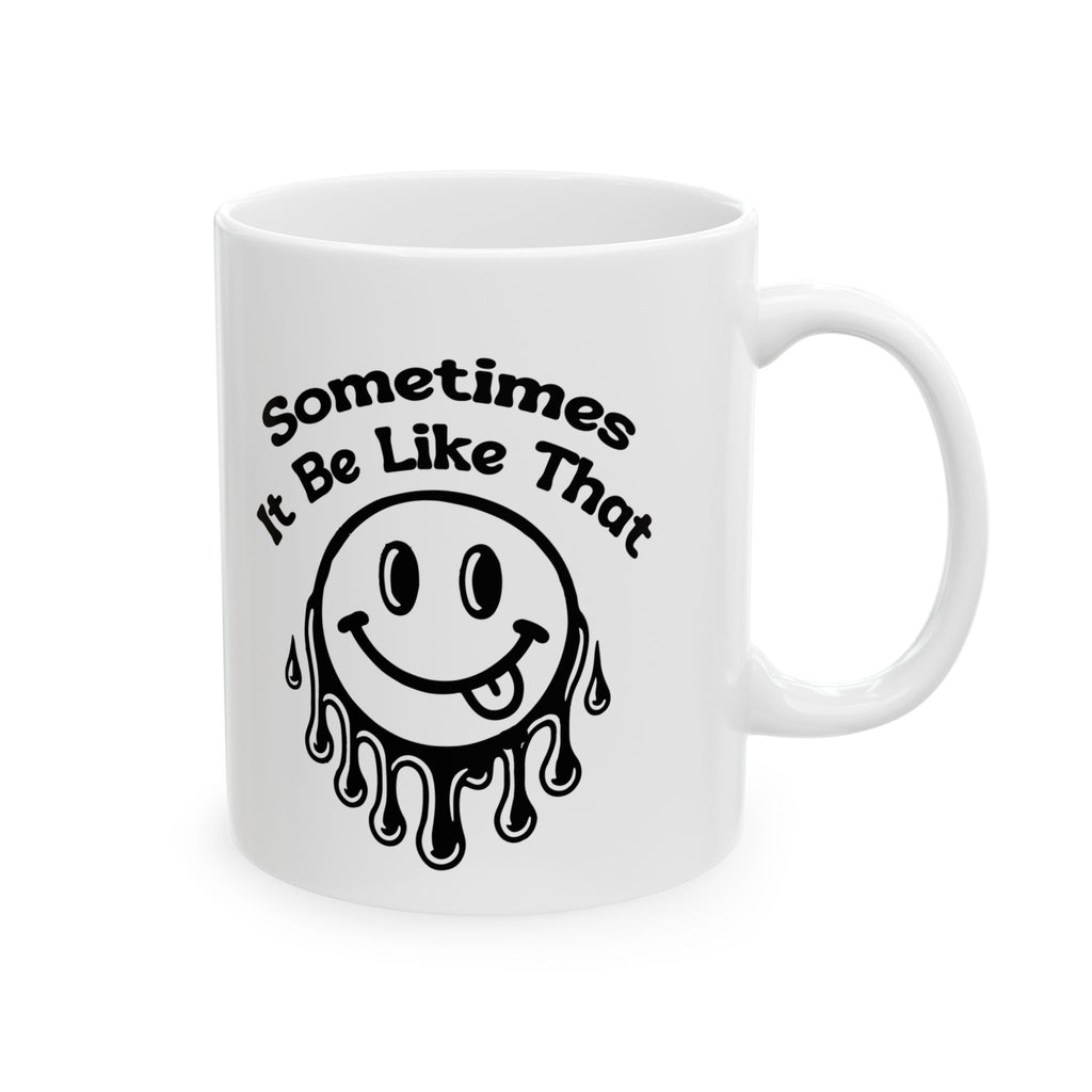 funny coffee Mug with Smiley Design - 'Sometimes It Be Like That', attitude sarcasm Gift, Coffee Cup,