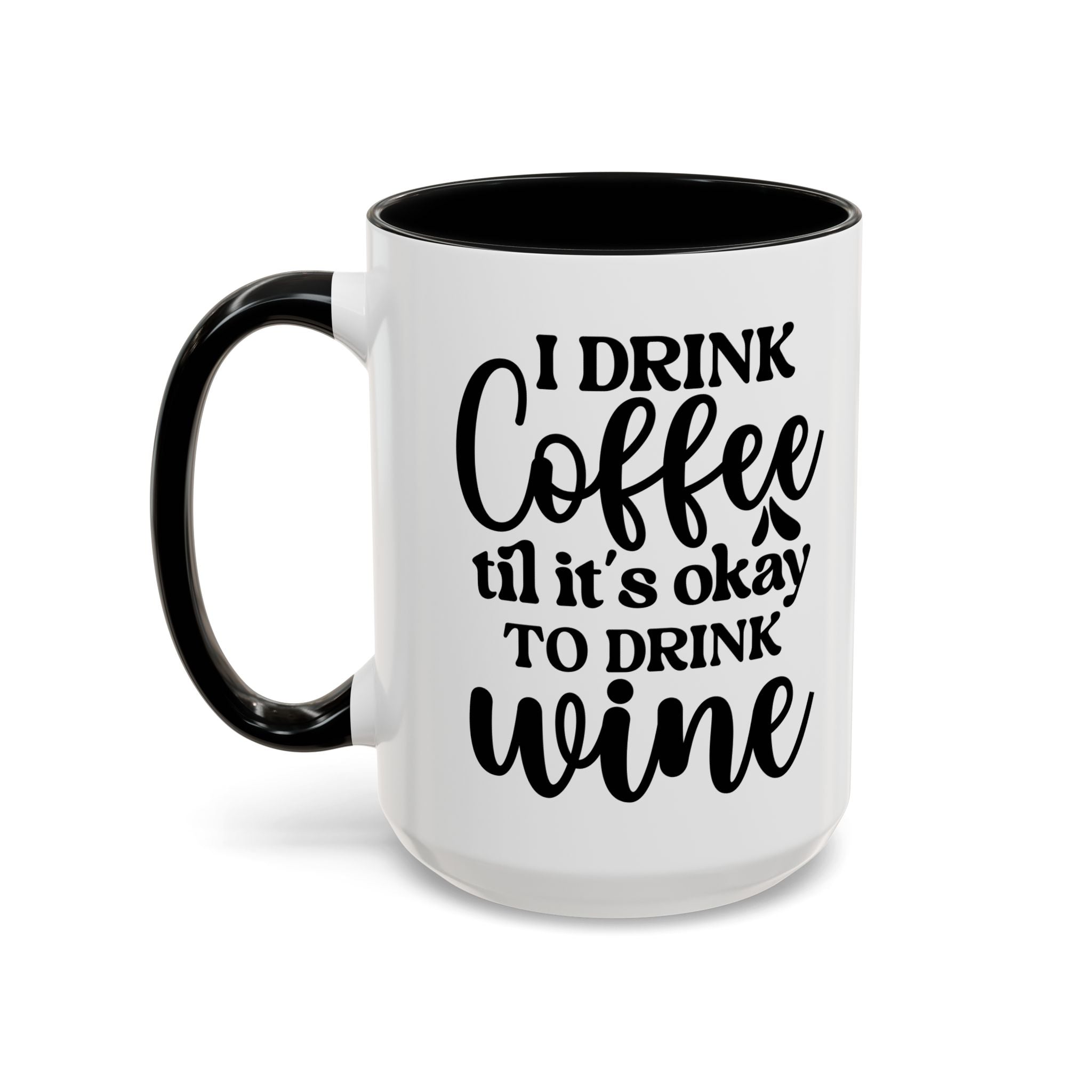 Funny Coffee Mug, I Drink Coffee Til It's Okay to Drink Wine Mug, Gift for Coffee Lovers, Humor Mug, Cute Home Office Decor