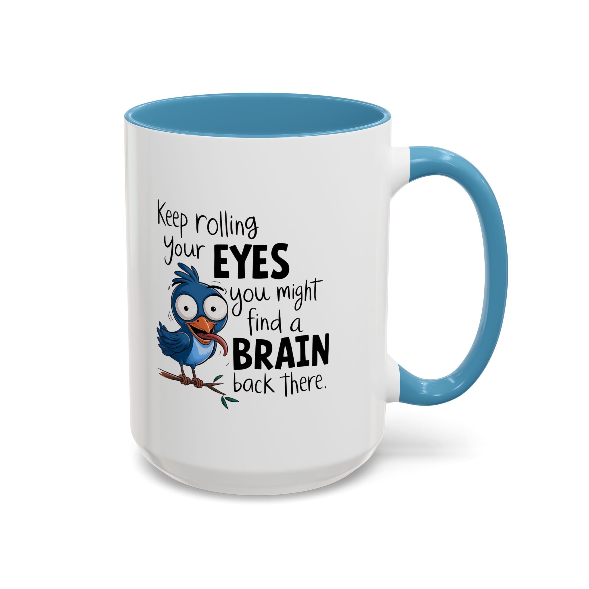 Funny attitude Accent Coffee Mug - "Keep Rolling Your Eyes" Bird Design, 11 & 15oz