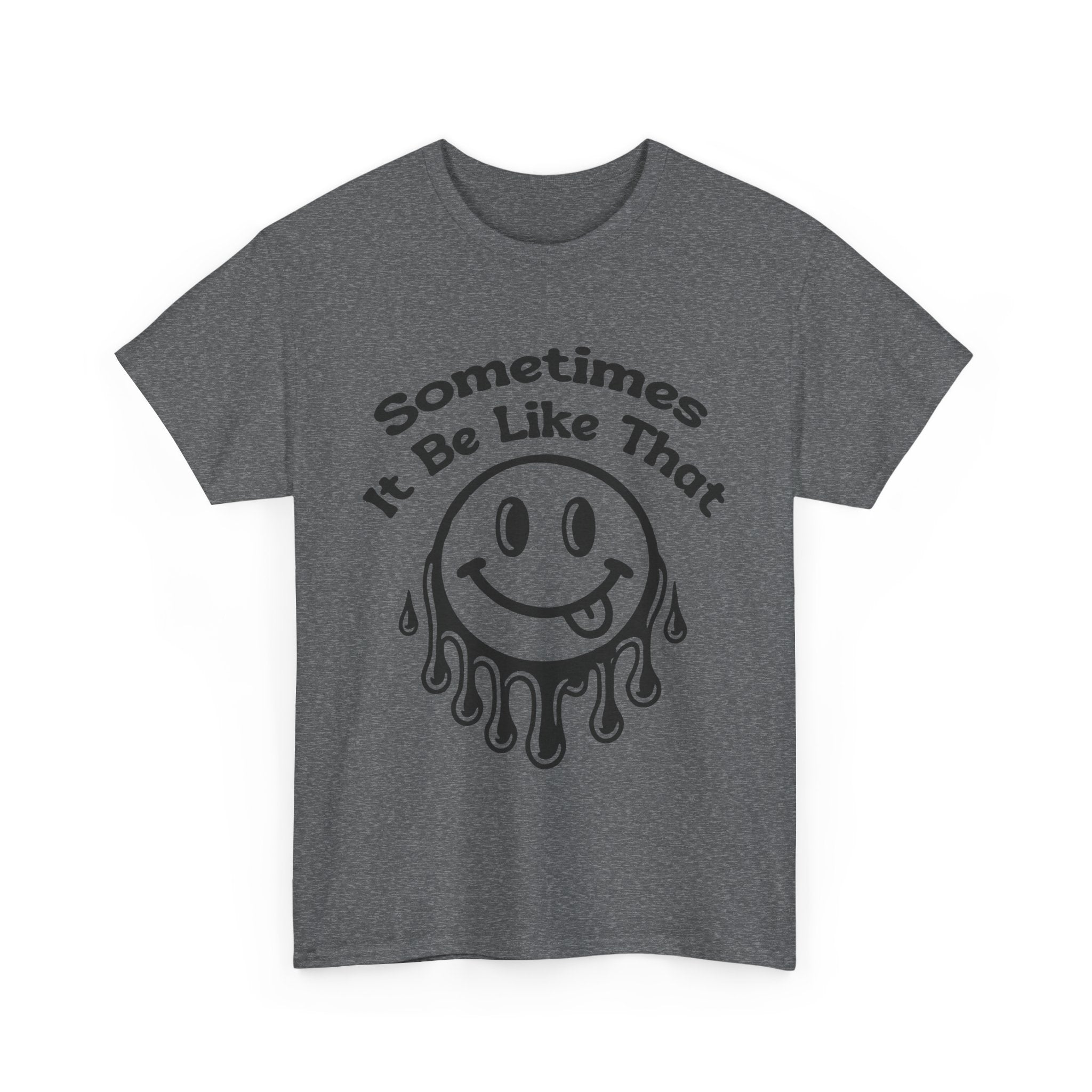 Smiley Face Unisex Tee - "Sometimes It Be Like That" - Casual T-Shirt for Everyday Wear, Gift for Friends, Fun Graphic Tee, Humor