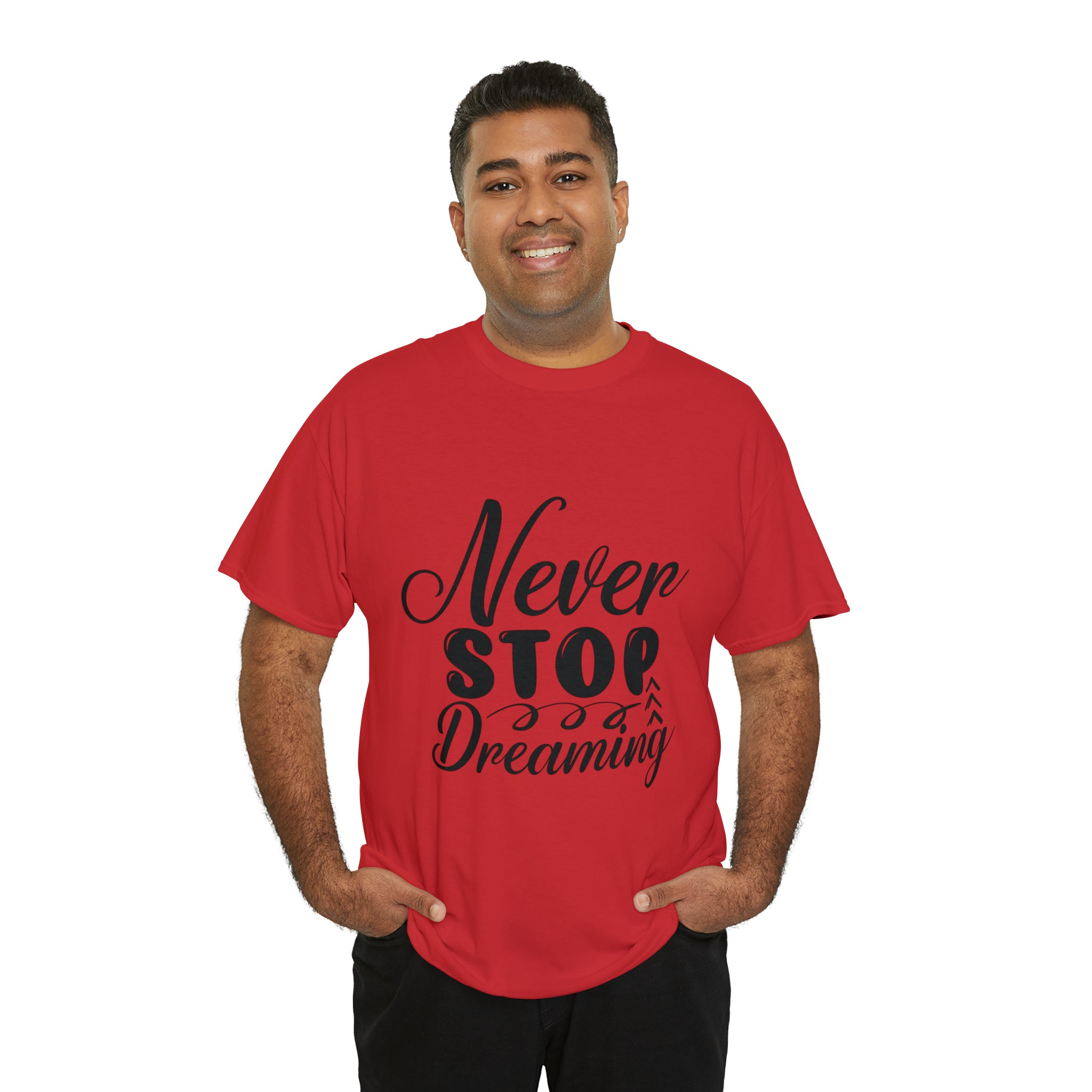 Motivational quote t shirt never stop dreaming gift for mom , her , him friends great stocking stuffer Unisex Heavy Cotton Tee