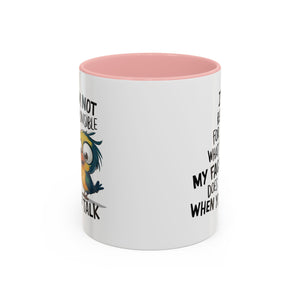 Funny Accent Coffee Mug for Sarcastic Coffee Lovers - "I'm Not Responsible for What My Face Does When You Talk"