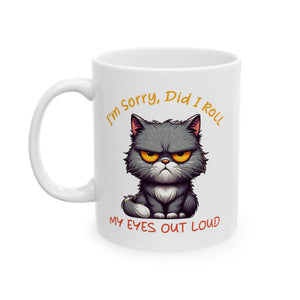 Funny sarcasm  Cat coffee Mug - I'm Sorry I Roll My Eyes, Perfect Gift for Cat Lovers, Pet Owners, Birthdays, Coffee Lovers, Tea Enthusiasts