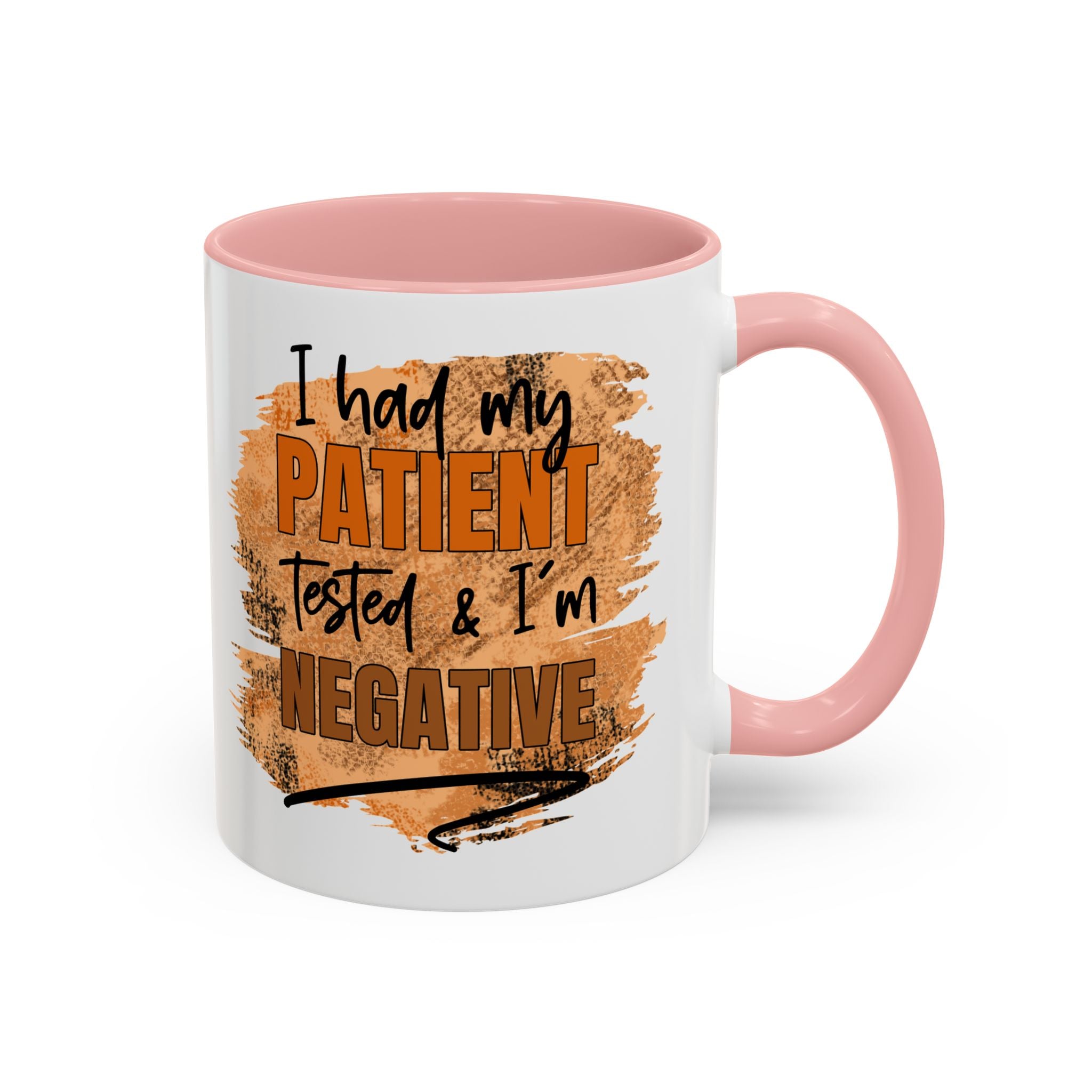 Humorous Accent Coffee Mug – 'I Had My Patient Tested & I'm Negative' funny