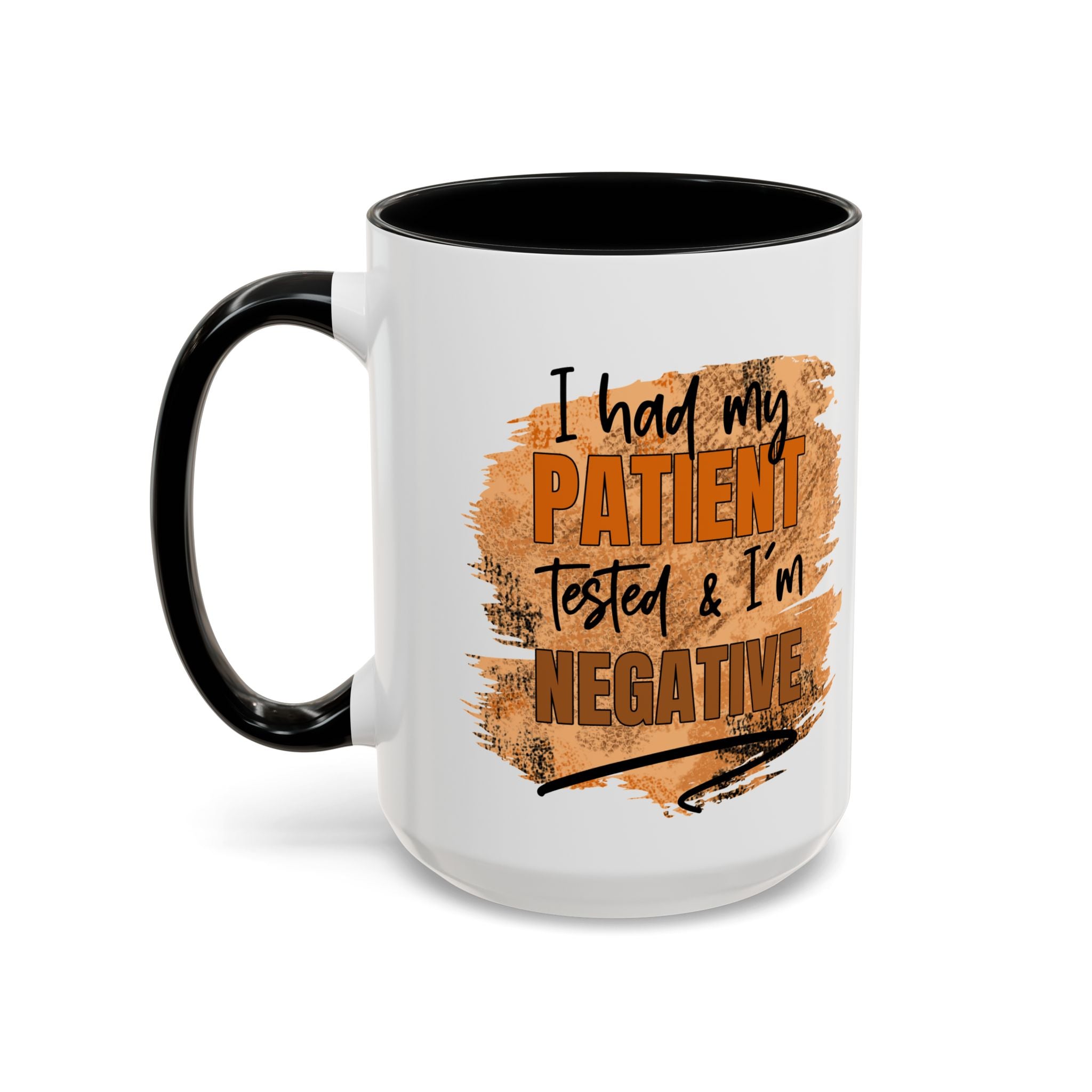 Humorous Accent Coffee Mug – 'I Had My Patient Tested & I'm Negative' funny