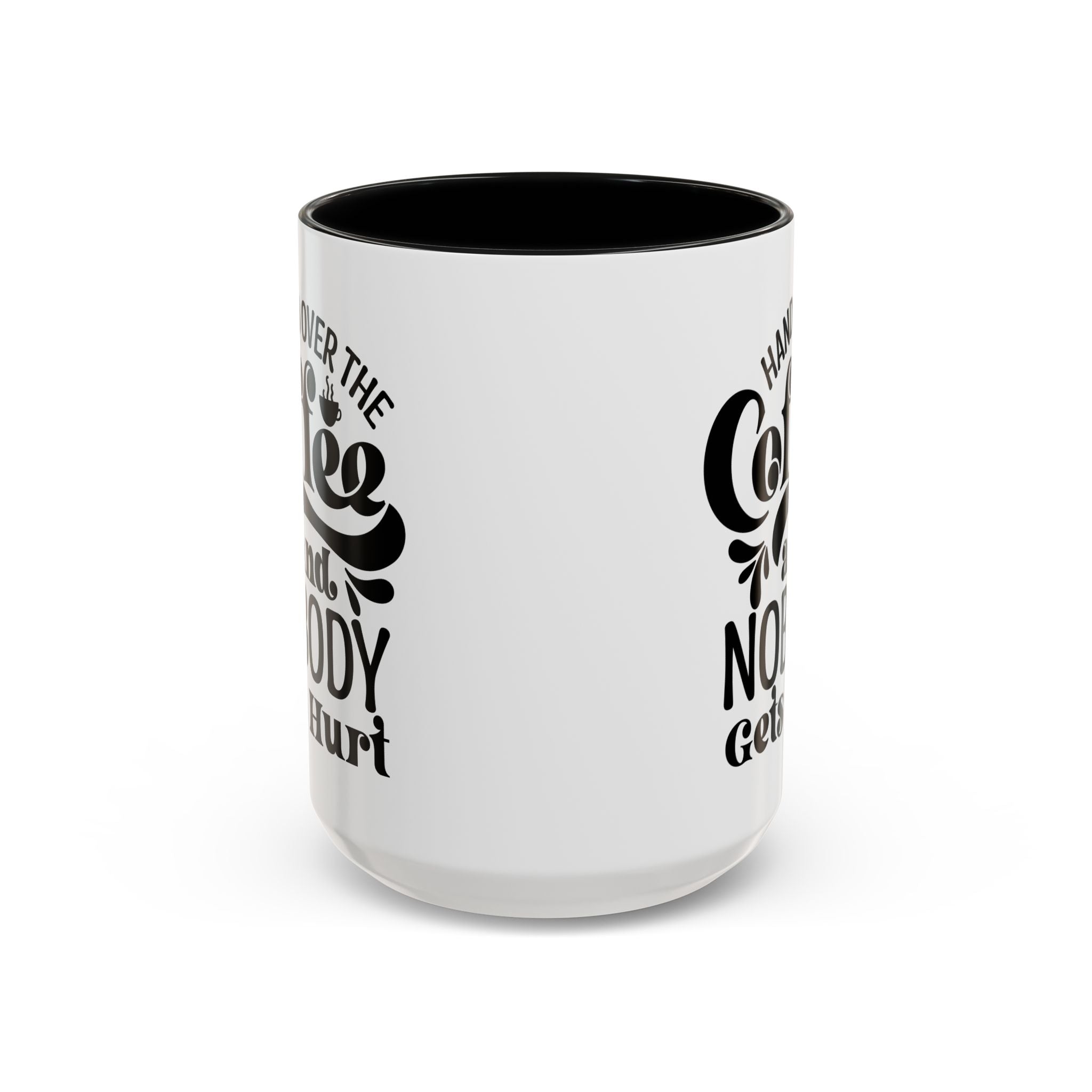 Hand Over the Coffee Mug - 11oz & 15oz, Humor Mug, Gift for Coffee Lovers, Funny Office Mug, Birthday Gift, Kitchen Decor
