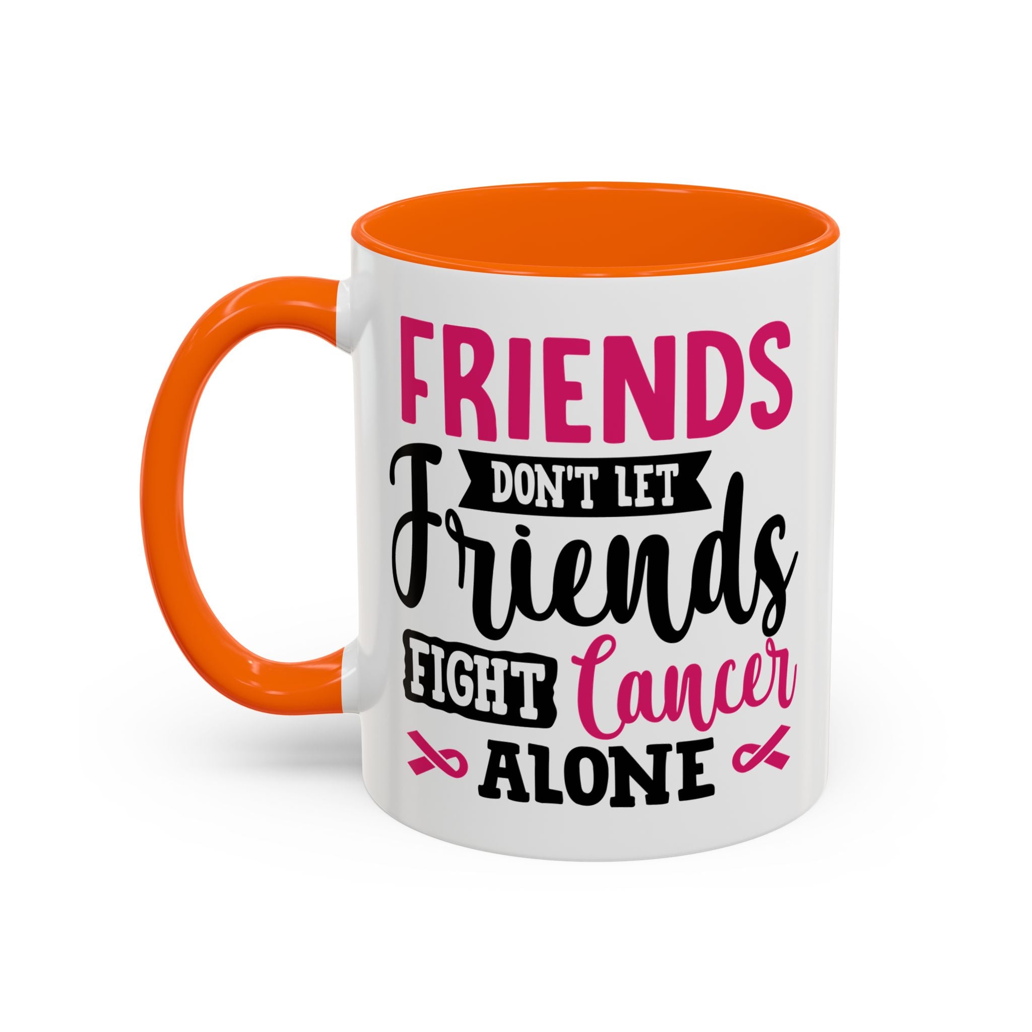Inspirational Coffee Mug, Friends Don't Let Friends Fight Cancer Alone, Gift for Cancer Awareness, Encouragement, Support Mug