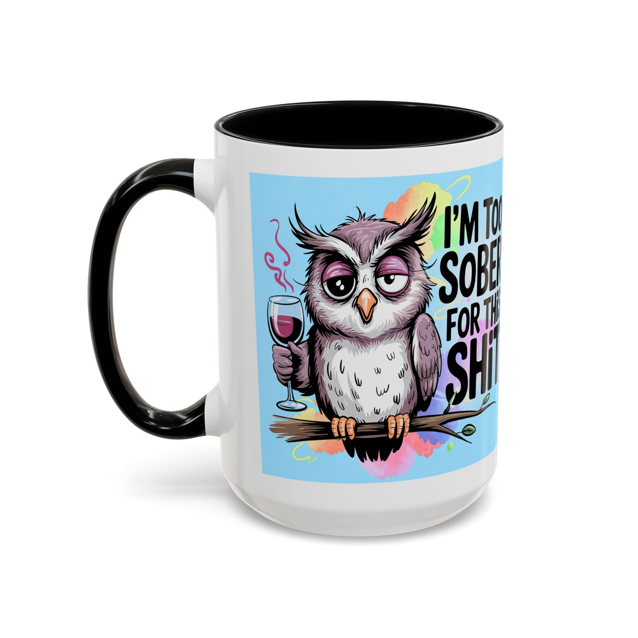 Funny Owl Coffee Mug — "I’m Too Sober For This Shit" Accent Mug (11/15oz)