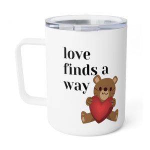 love finds a way Insulated Coffee Mug, 10oz gift