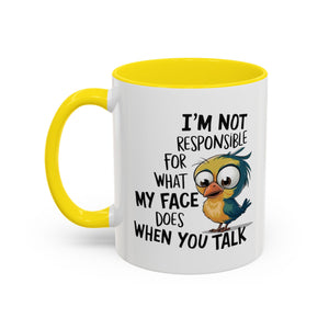 Funny Accent Coffee Mug for Sarcastic Coffee Lovers - "I'm Not Responsible for What My Face Does When You Talk"