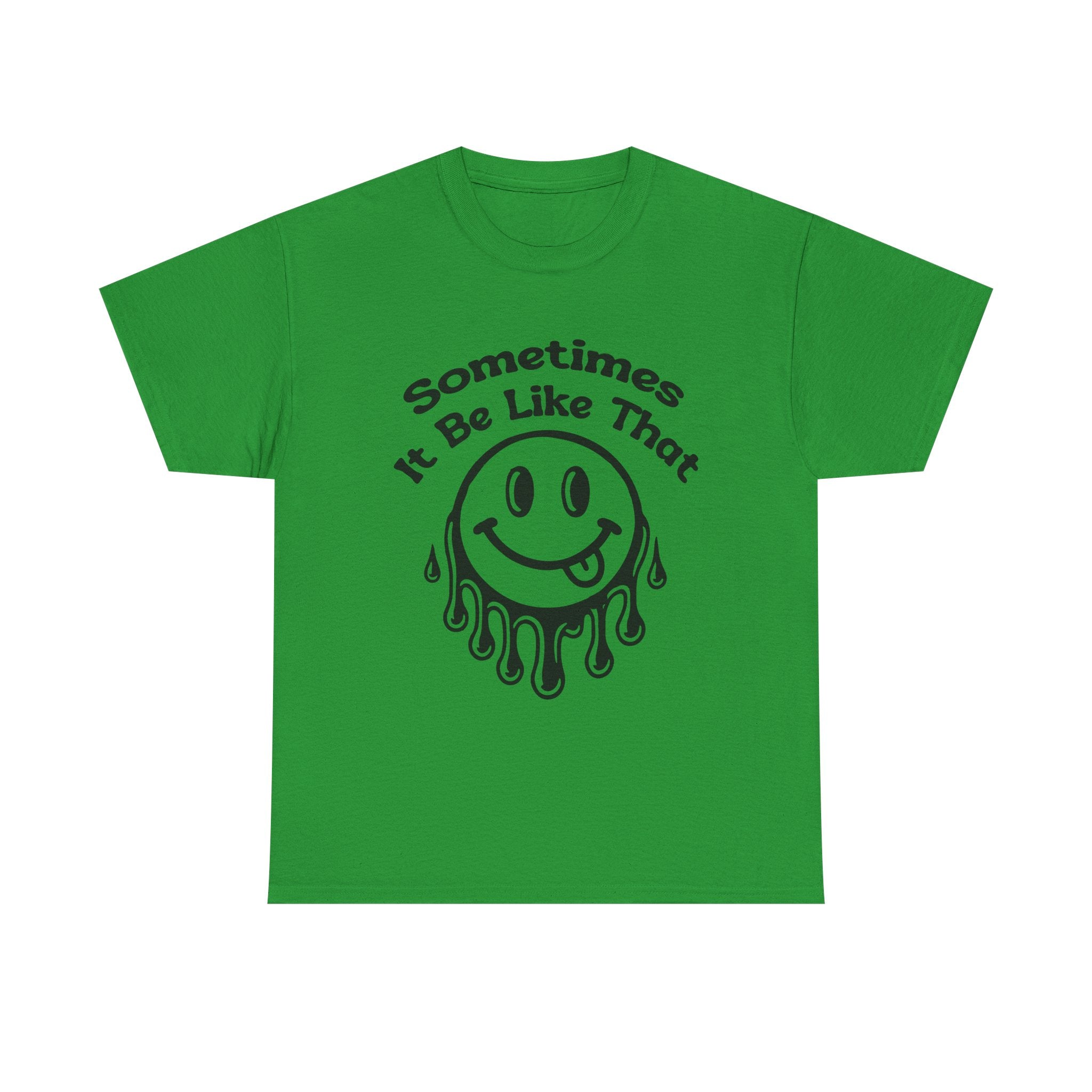 Smiley Face Unisex Tee - "Sometimes It Be Like That" - Casual T-Shirt for Everyday Wear, Gift for Friends, Fun Graphic Tee, Humor