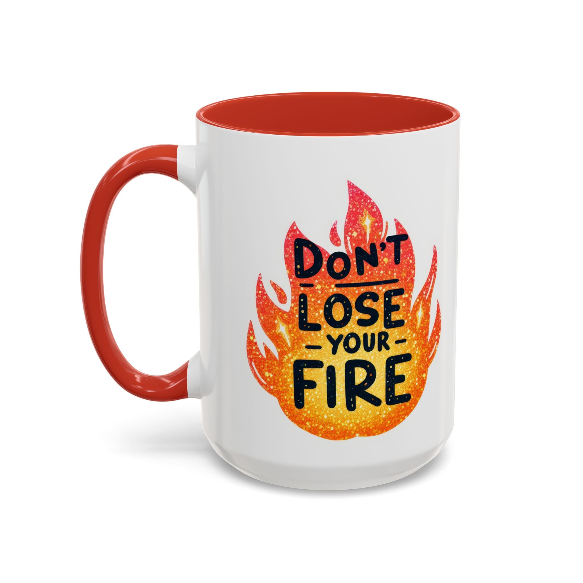 Don't Lose Your Fire Coffee Mug - Inspirational 11/15oz Accent Mug