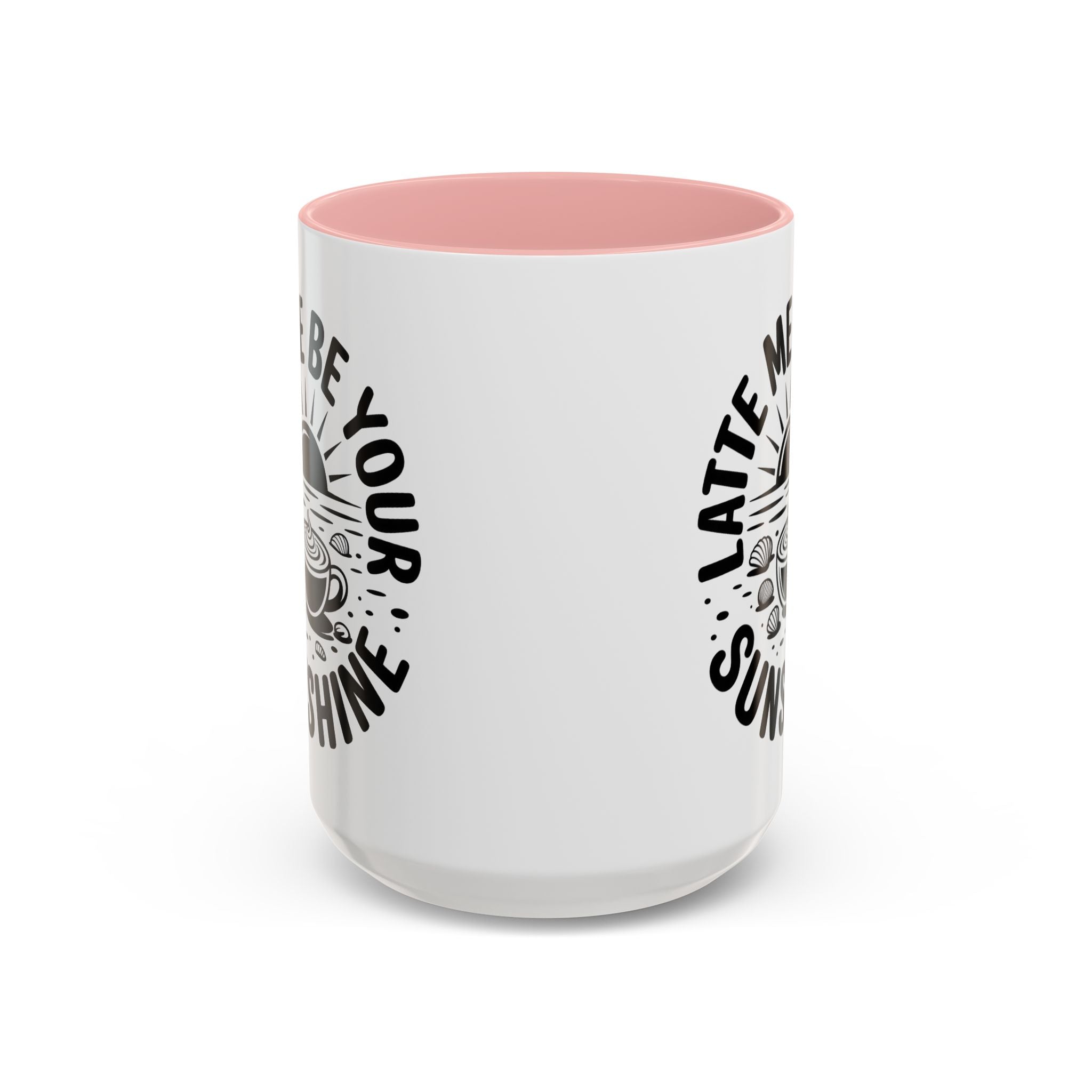 Latte Me Be Your Sunshine Coffee Mug morning motivation positive vibe