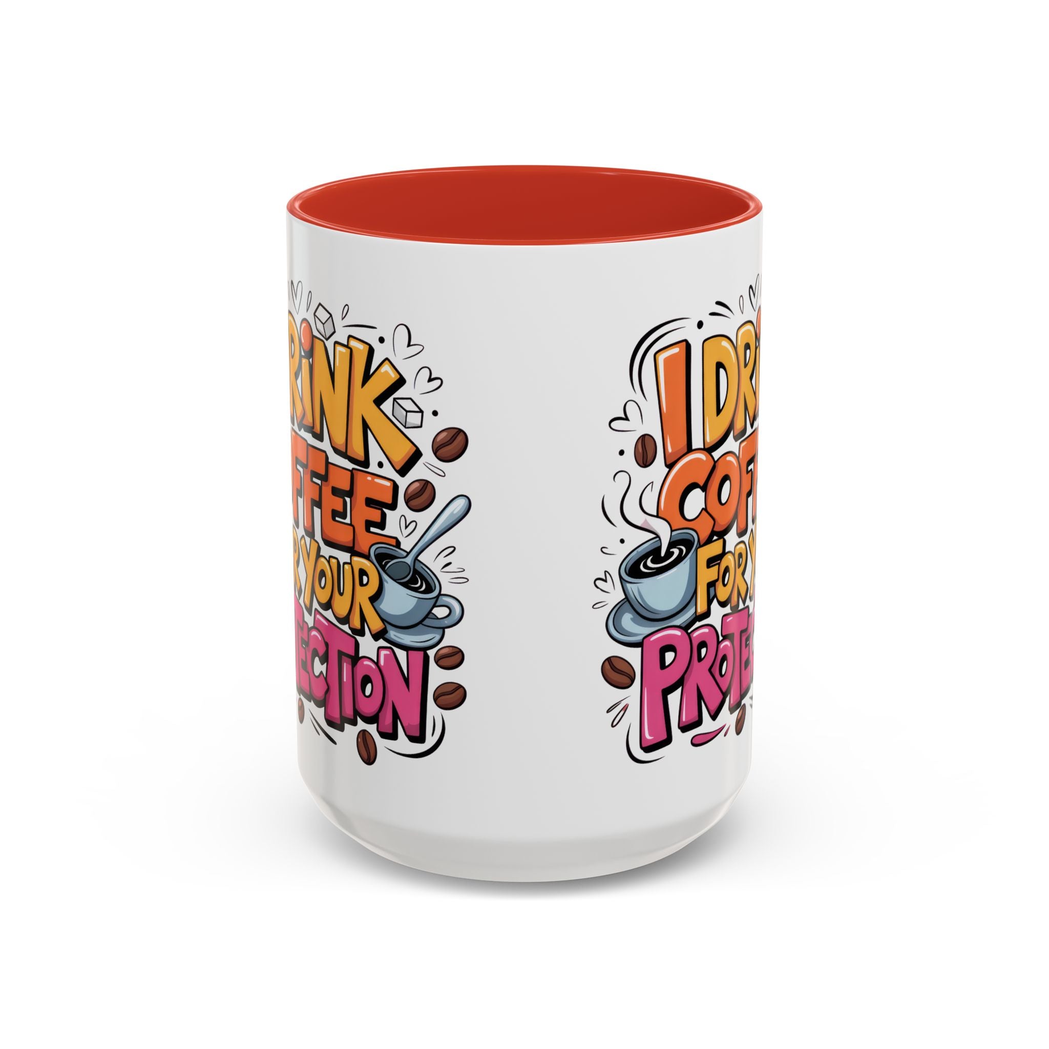 Funny Coffee Mug - I Drink Coffee for Your Protection sarcasm humor