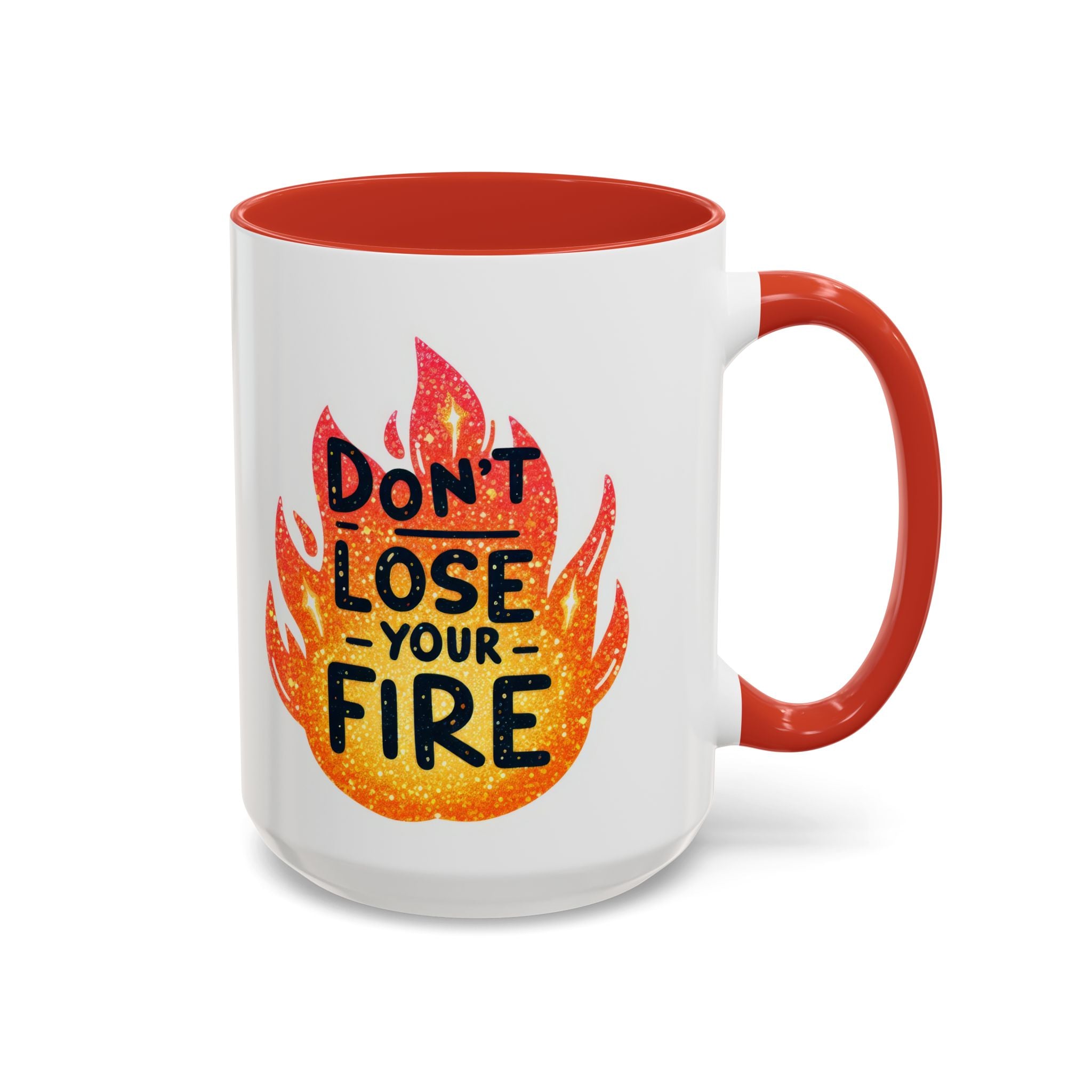 Don't Lose Your Fire Coffee Mug - Inspirational 11/15oz Accent Mug
