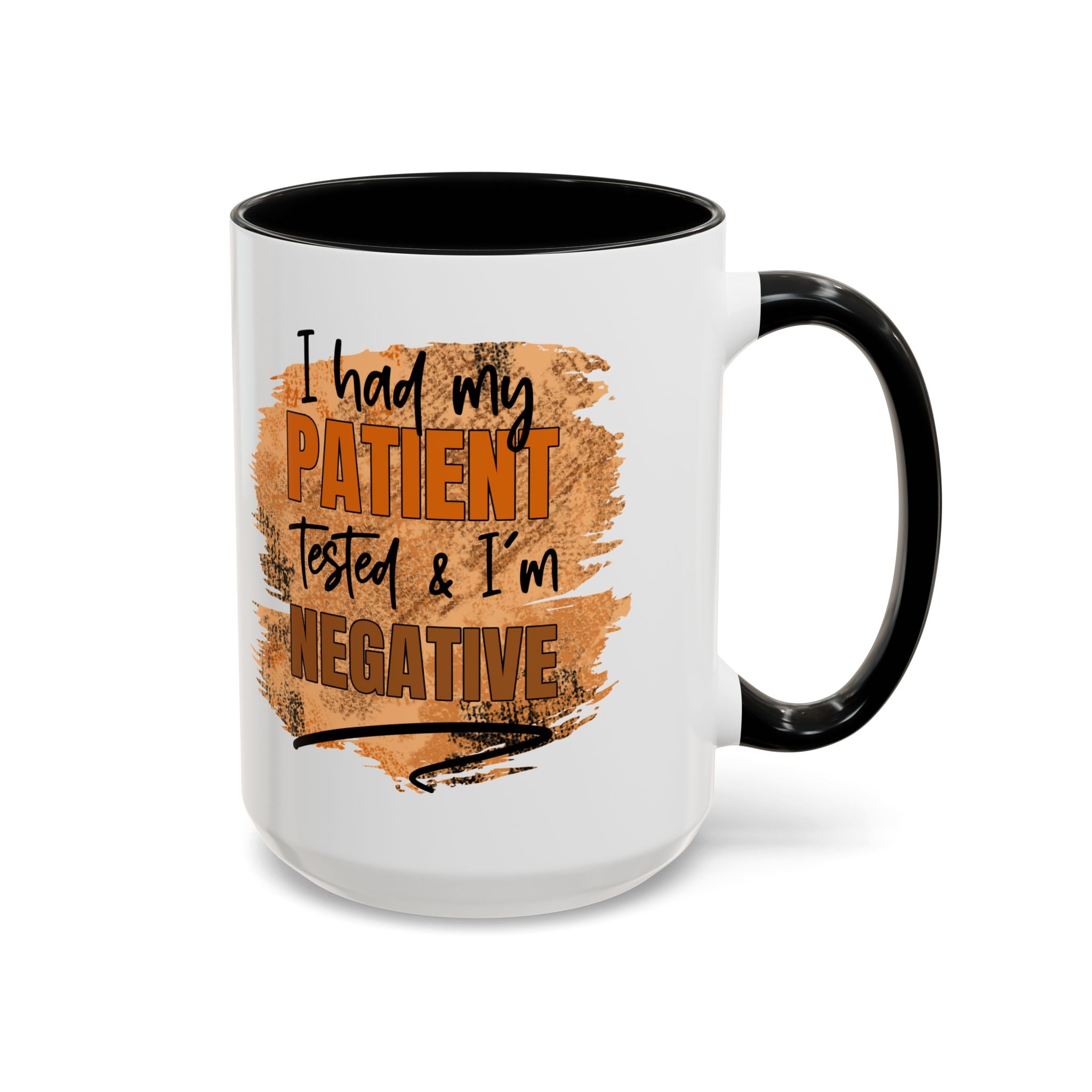 Humorous Accent Coffee Mug – 'I Had My Patient Tested & I'm Negative' funny