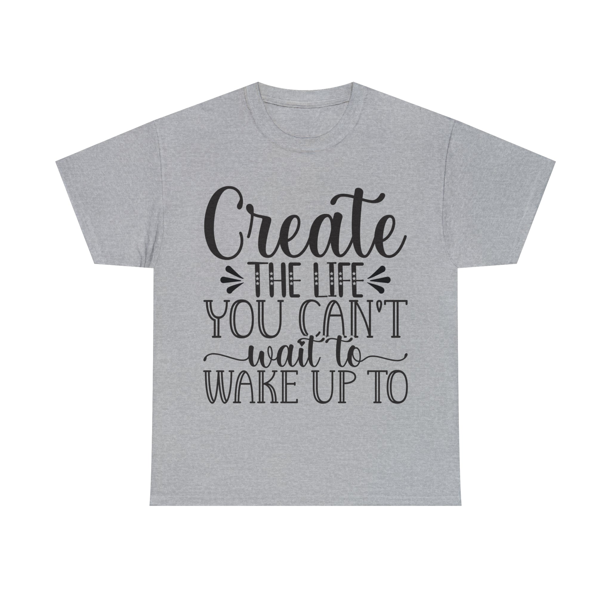 Motivational quote create the life t shirt gift for her or him christmas stocking stuffer Unisex Heavy Cotton Tee