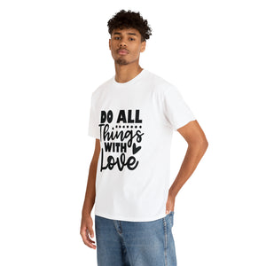 Motivational quote t shirt do all things with love gift for her , girlfriend , mom great stocking stuffer Unisex Heavy Cotton Tee