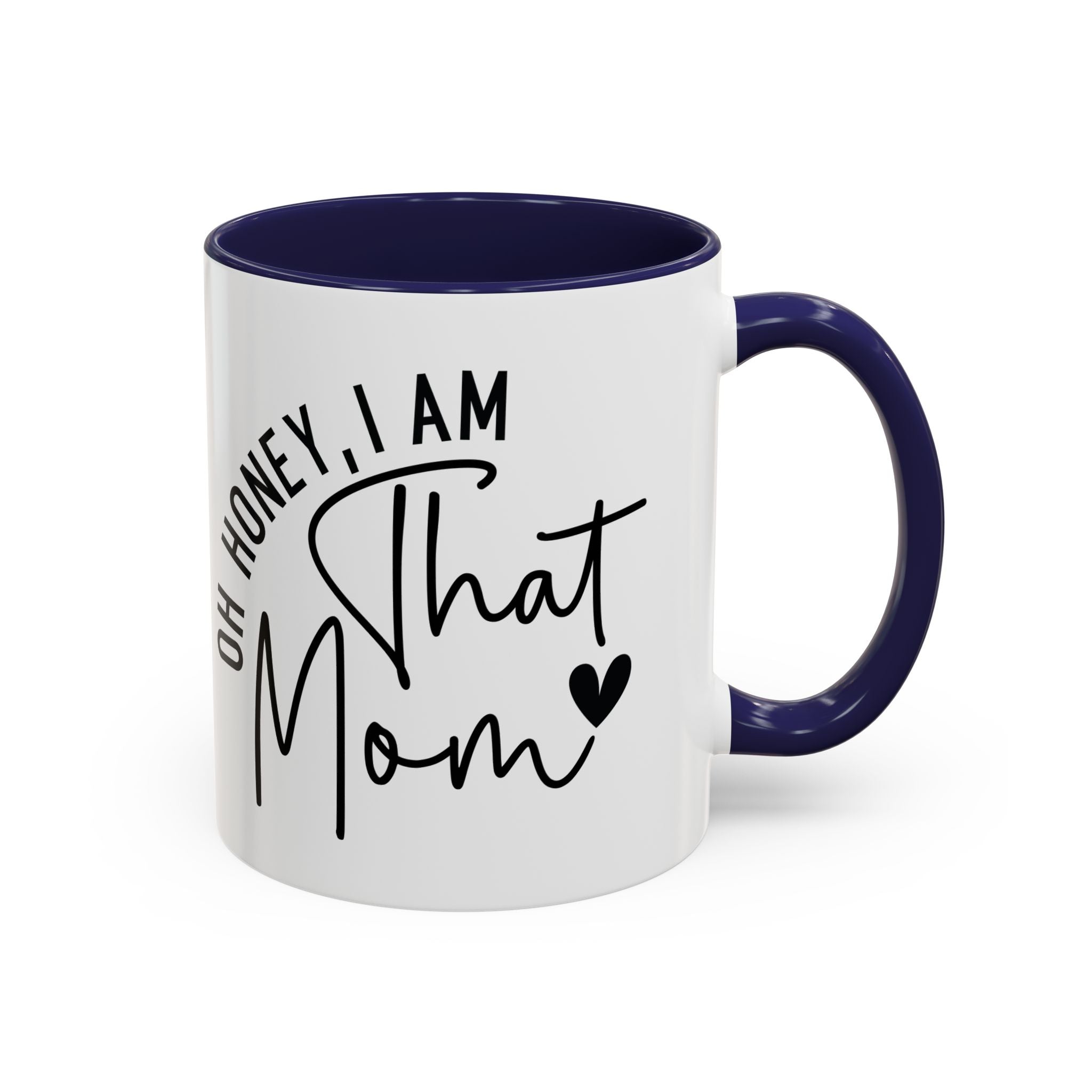 That Mom Coffee Mug — "Oh Honey, I Am That Mom" Accent Mug (11/15oz)