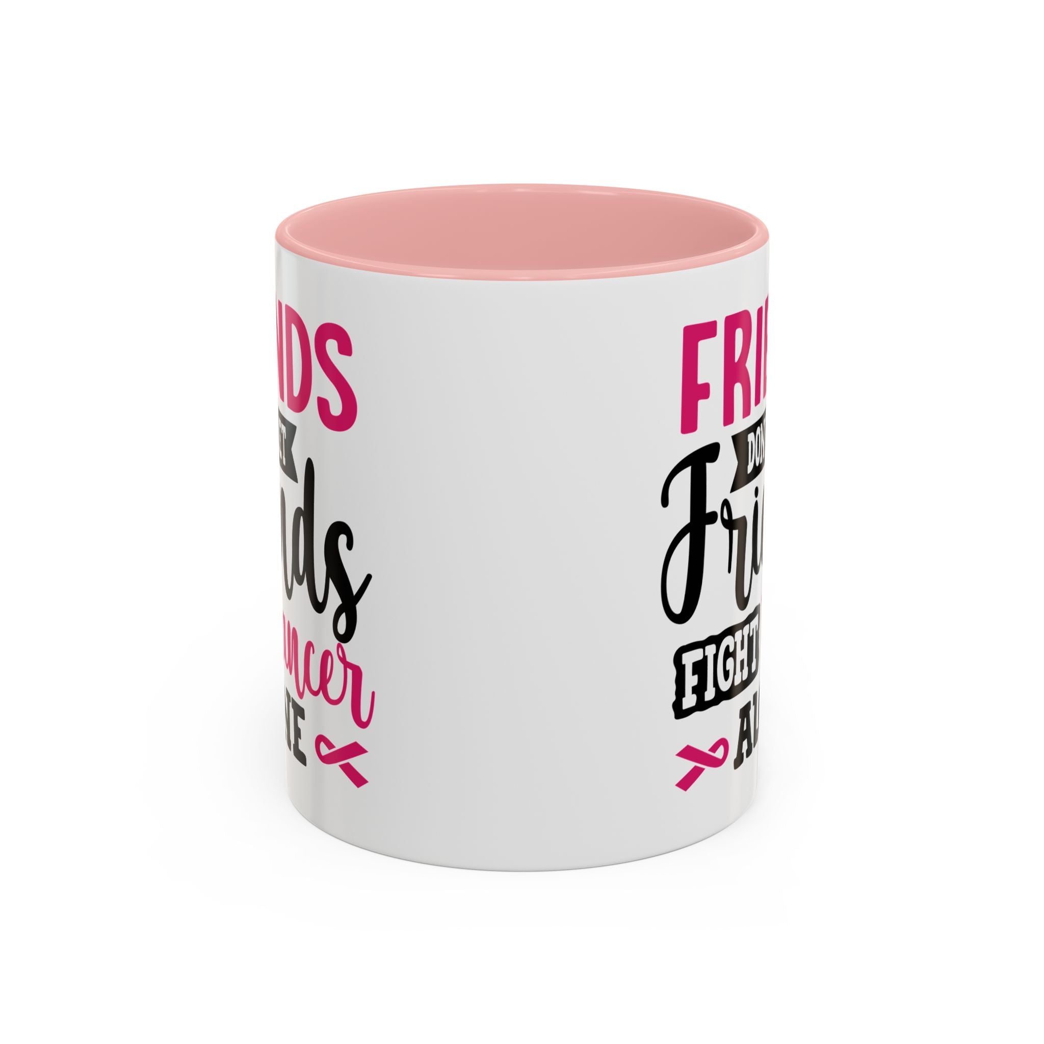 Inspirational Coffee Mug, Friends Don't Let Friends Fight Cancer Alone, Gift for Cancer Awareness, Encouragement, Support Mug