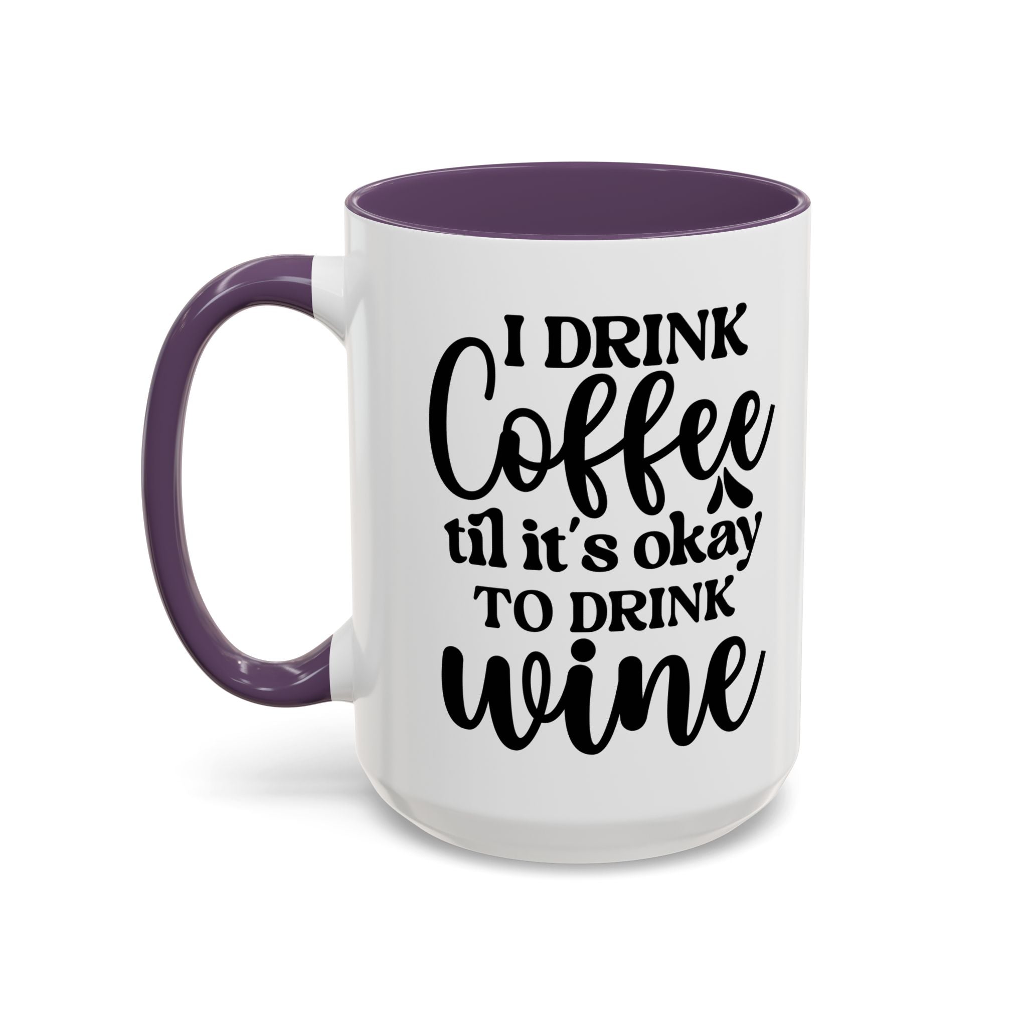 Funny Coffee Mug, I Drink Coffee Til It's Okay to Drink Wine Mug, Gift for Coffee Lovers, Humor Mug, Cute Home Office Decor