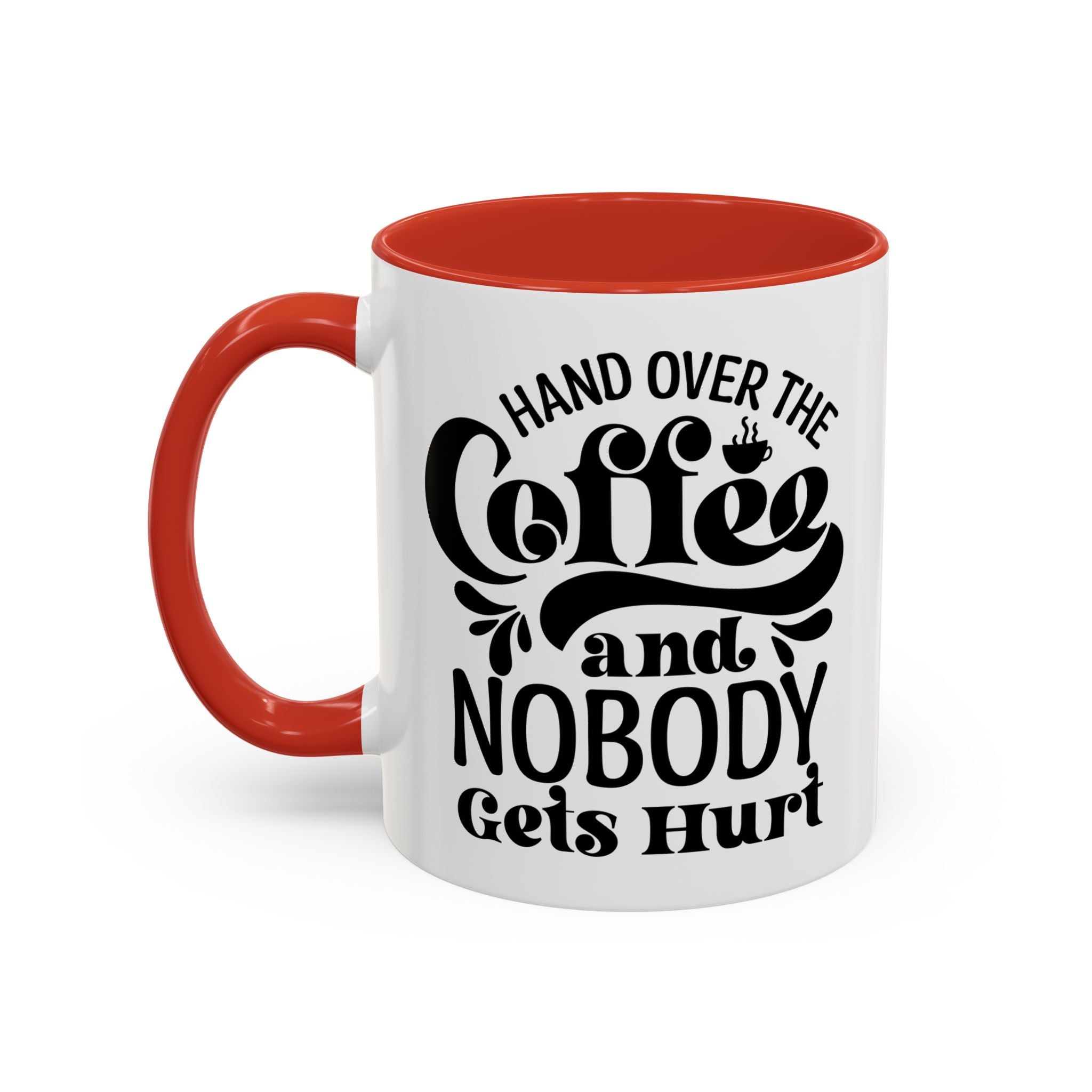 Hand Over the Coffee Mug - 11oz & 15oz, Humor Mug, Gift for Coffee Lovers, Funny Office Mug, Birthday Gift, Kitchen Decor