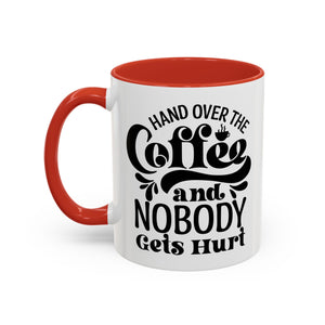 Hand Over the Coffee Mug - 11oz & 15oz, Humor Mug, Gift for Coffee Lovers, Funny Office Mug, Birthday Gift, Kitchen Decor