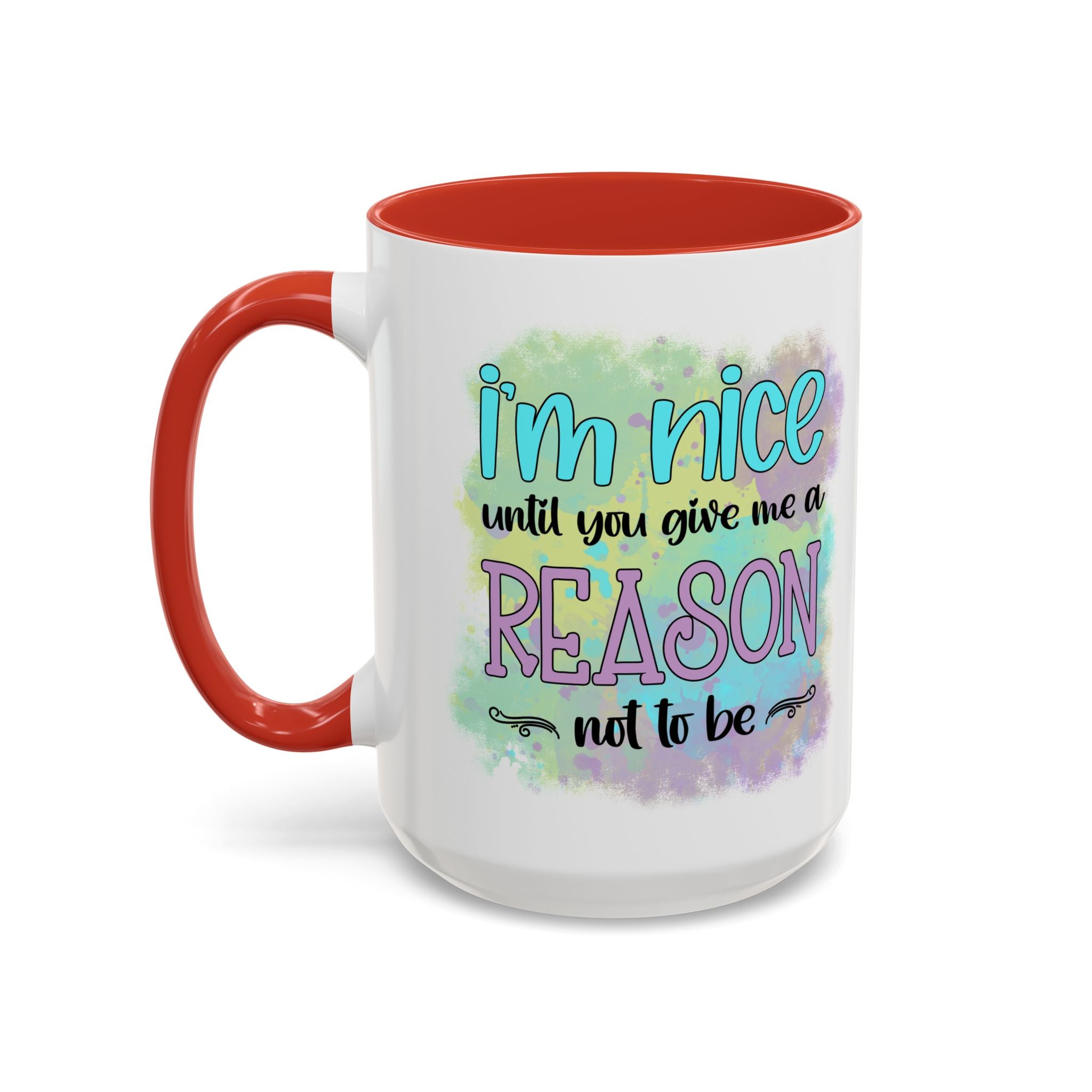 Funny Accent Coffee Mug - "I'm Nice Until You Give Me a Reason" - Ideal for Coffee Lovers