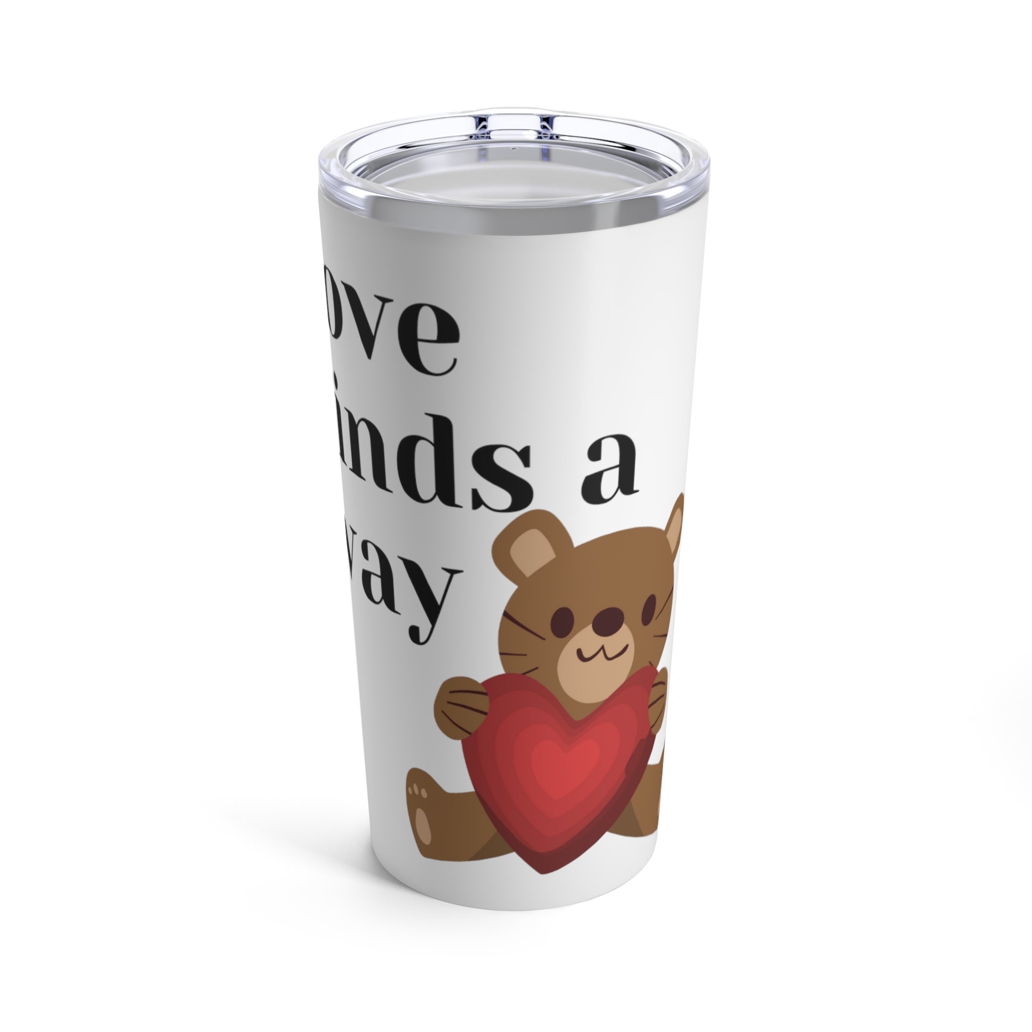 love finds a way Tumbler 20oz gift
