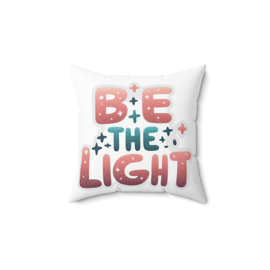 Be The Light Decorative Square Pillow