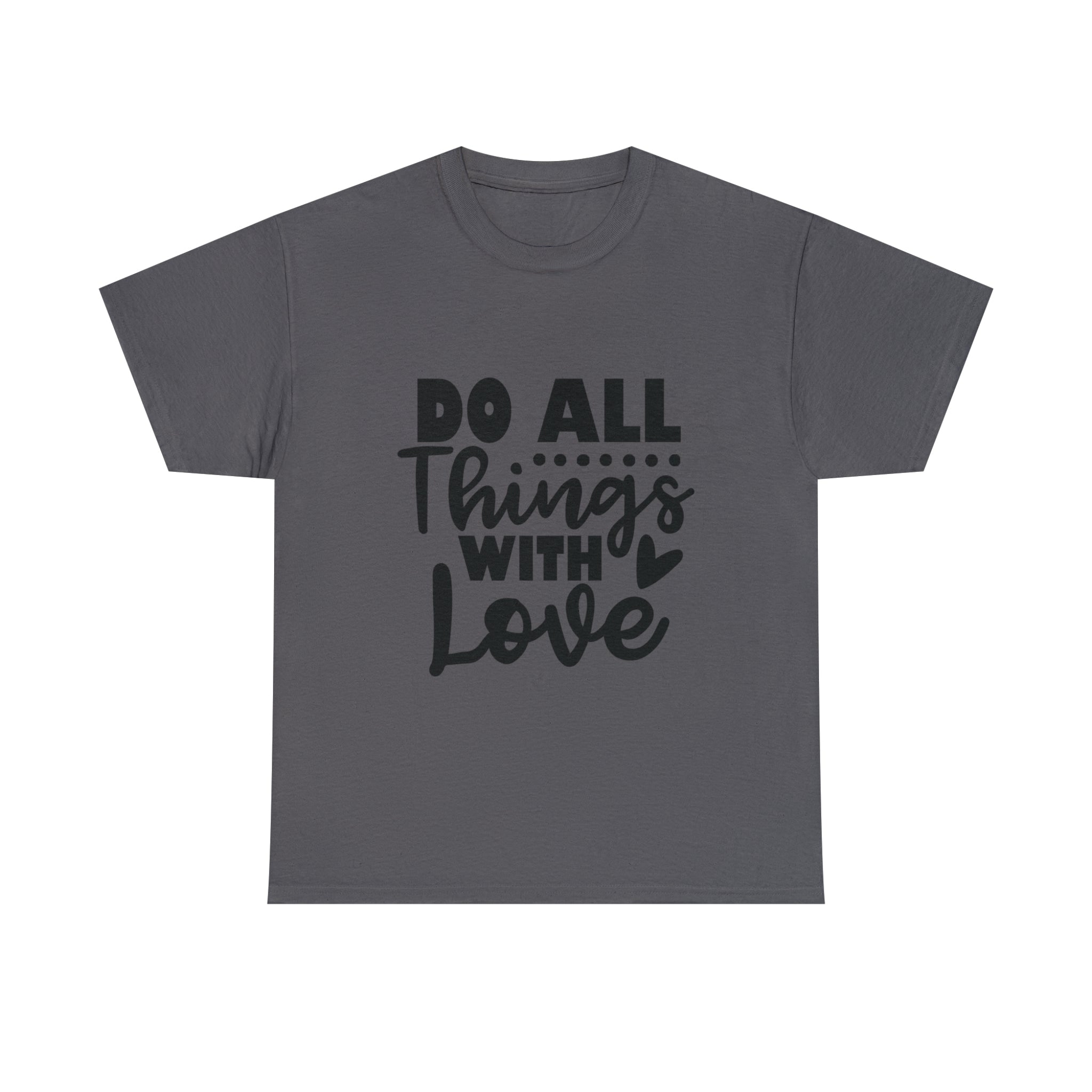 Motivational quote t shirt do all things with love gift for her , girlfriend , mom great stocking stuffer Unisex Heavy Cotton Tee