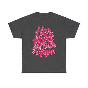 Empowering Message Tee - Her Fight is Our Fight, Support T-Shirt, cancer  Awareness Shirt, Gift for Her, Unisex Cotton Top