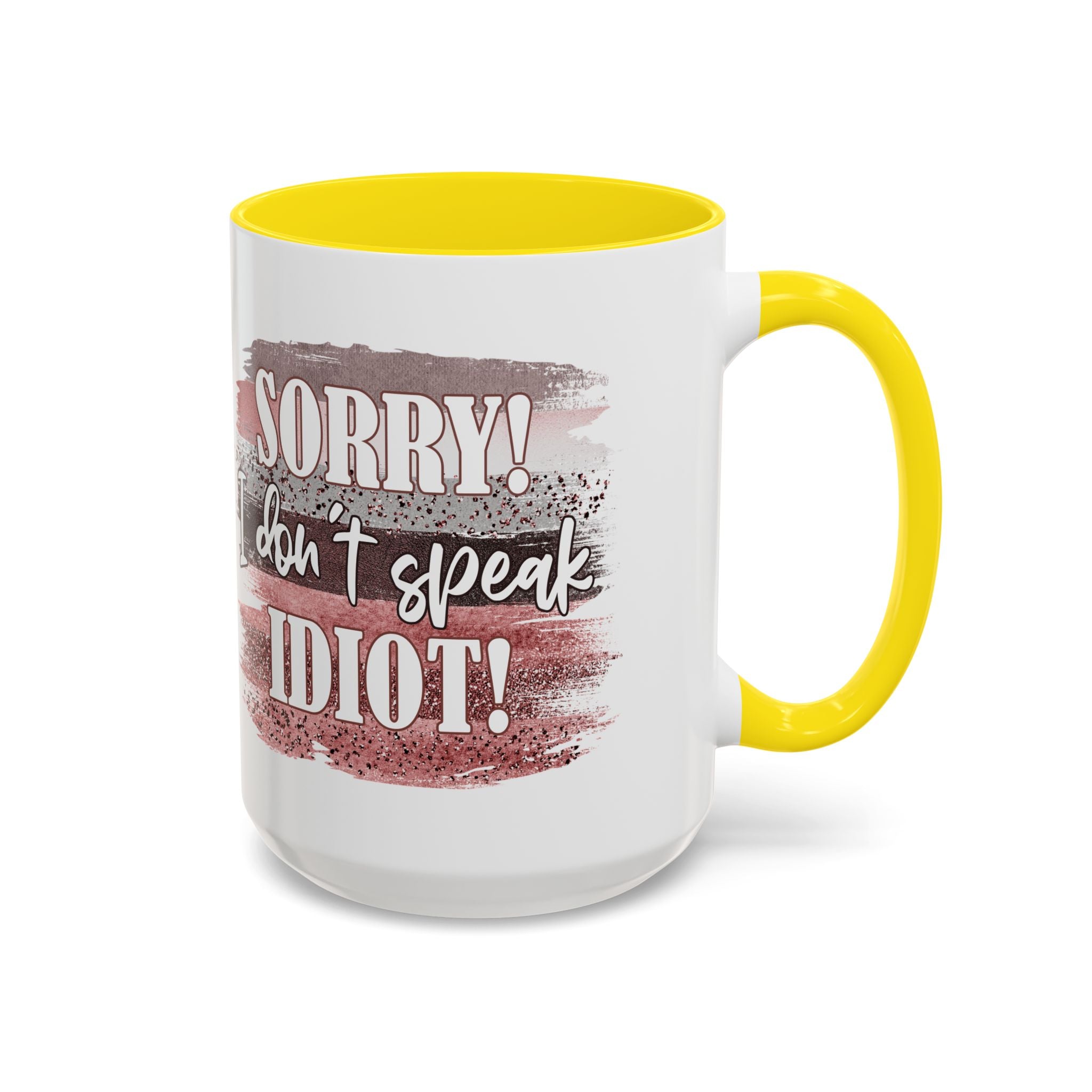 Funny Accent Coffee Mug - "Sorry! I Don't Speak Idiot!" - Perfect Gift for Friends sarcasm