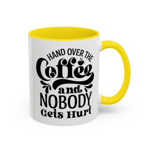 Hand Over the Coffee Mug - 11oz & 15oz, Humor Mug, Gift for Coffee Lovers, Funny Office Mug, Birthday Gift, Kitchen Decor