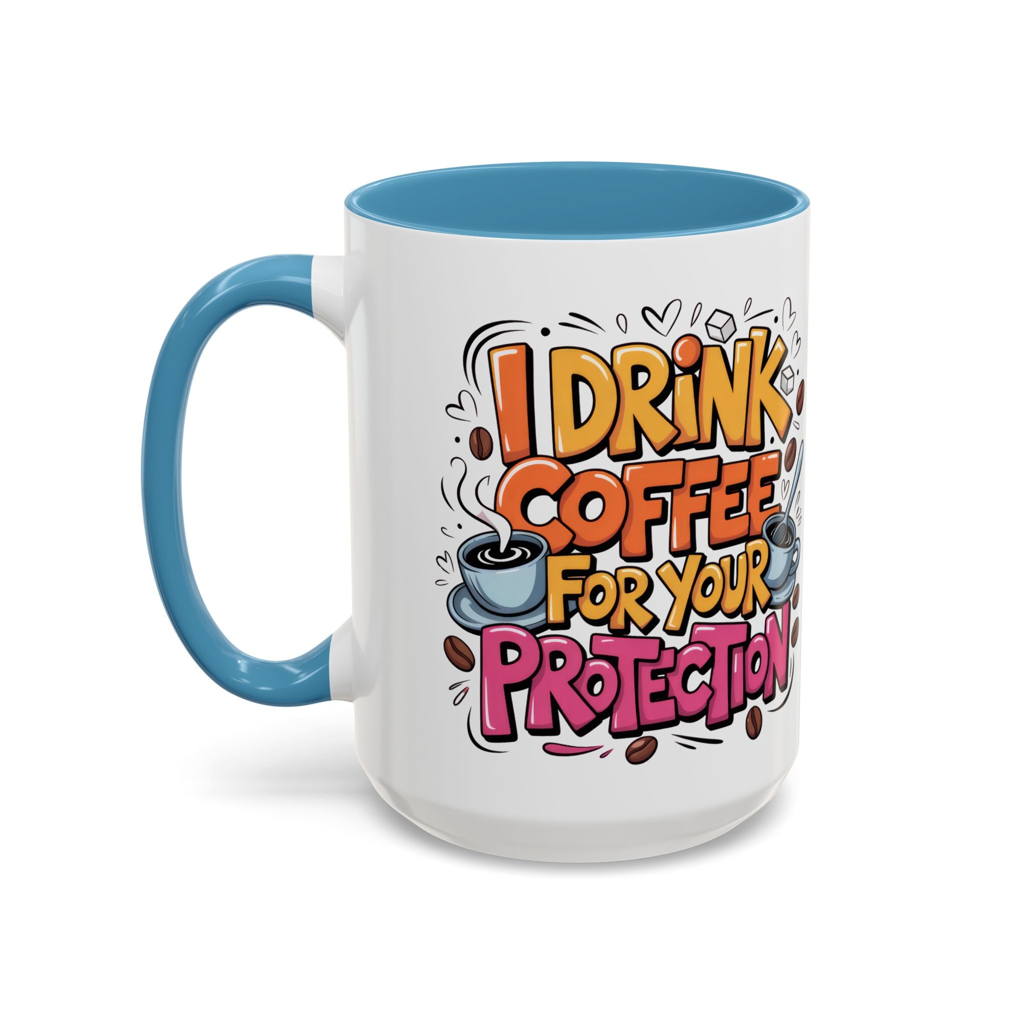 Funny Coffee Mug - I Drink Coffee for Your Protection sarcasm humor
