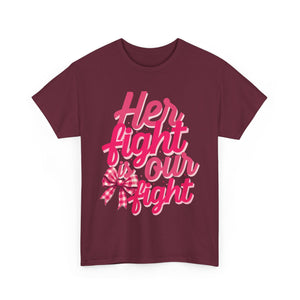 Empowering Message Tee - Her Fight is Our Fight, Support T-Shirt, cancer  Awareness Shirt, Gift for Her, Unisex Cotton Top