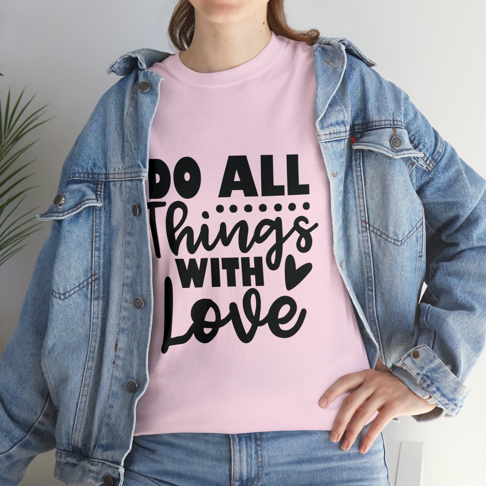 Motivational quote t shirt do all things with love gift for her , girlfriend , mom great stocking stuffer Unisex Heavy Cotton Tee