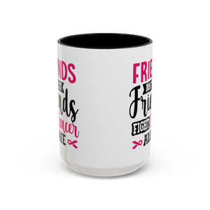 Inspirational Coffee Mug, Friends Don't Let Friends Fight Cancer Alone, Gift for Cancer Awareness, Encouragement, Support Mug