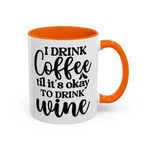 Funny Coffee Mug, I Drink Coffee Til It's Okay to Drink Wine Mug, Gift for Coffee Lovers, Humor Mug, Cute Home Office Decor