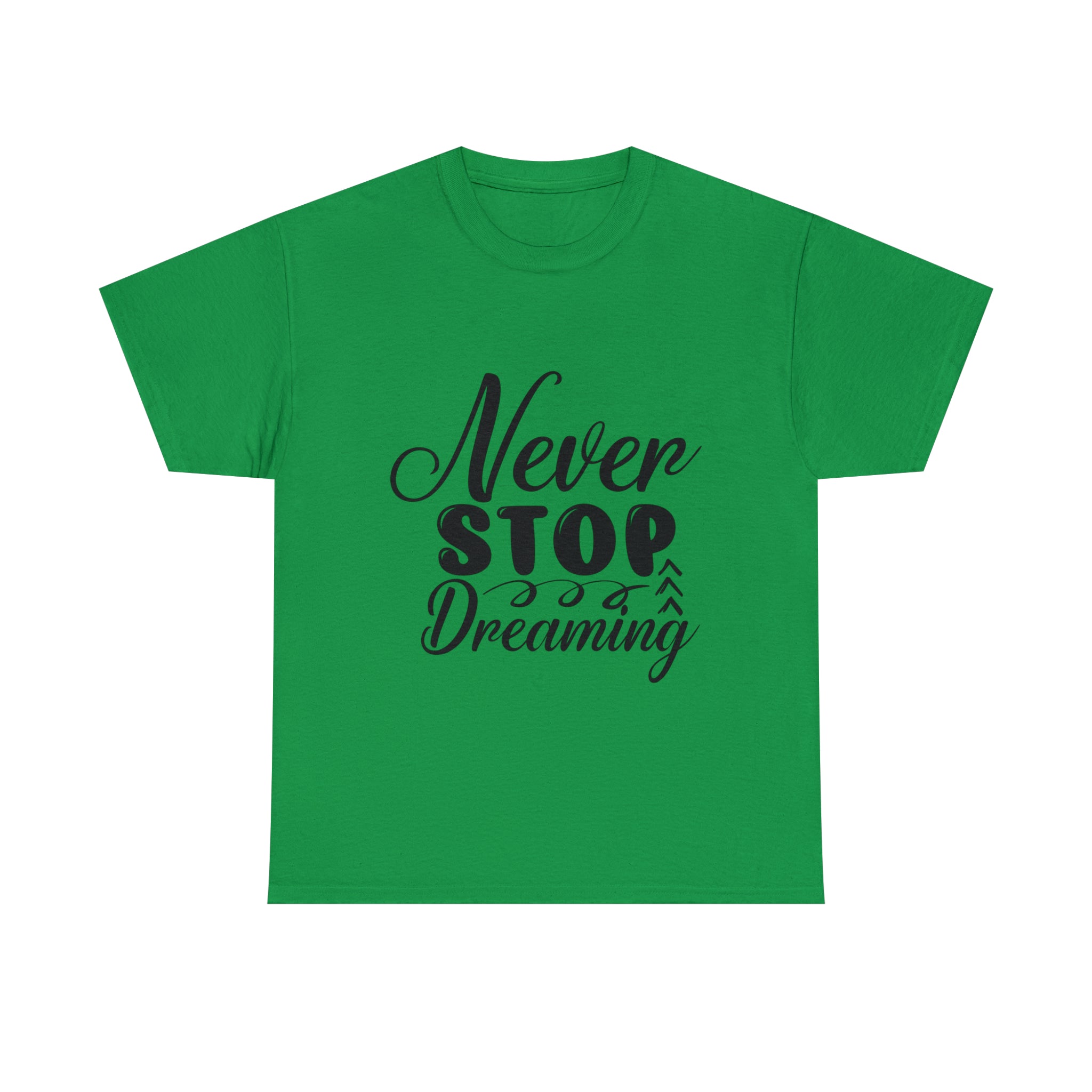 Motivational quote t shirt never stop dreaming gift for mom , her , him friends great stocking stuffer Unisex Heavy Cotton Tee