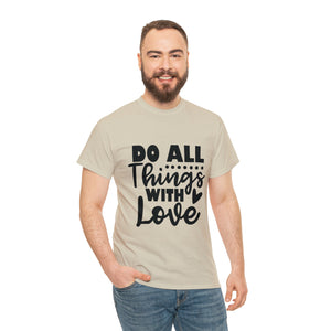 Motivational quote t shirt do all things with love gift for her , girlfriend , mom great stocking stuffer Unisex Heavy Cotton Tee