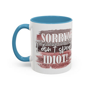 Funny Accent Coffee Mug - "Sorry! I Don't Speak Idiot!" - Perfect Gift for Friends sarcasm