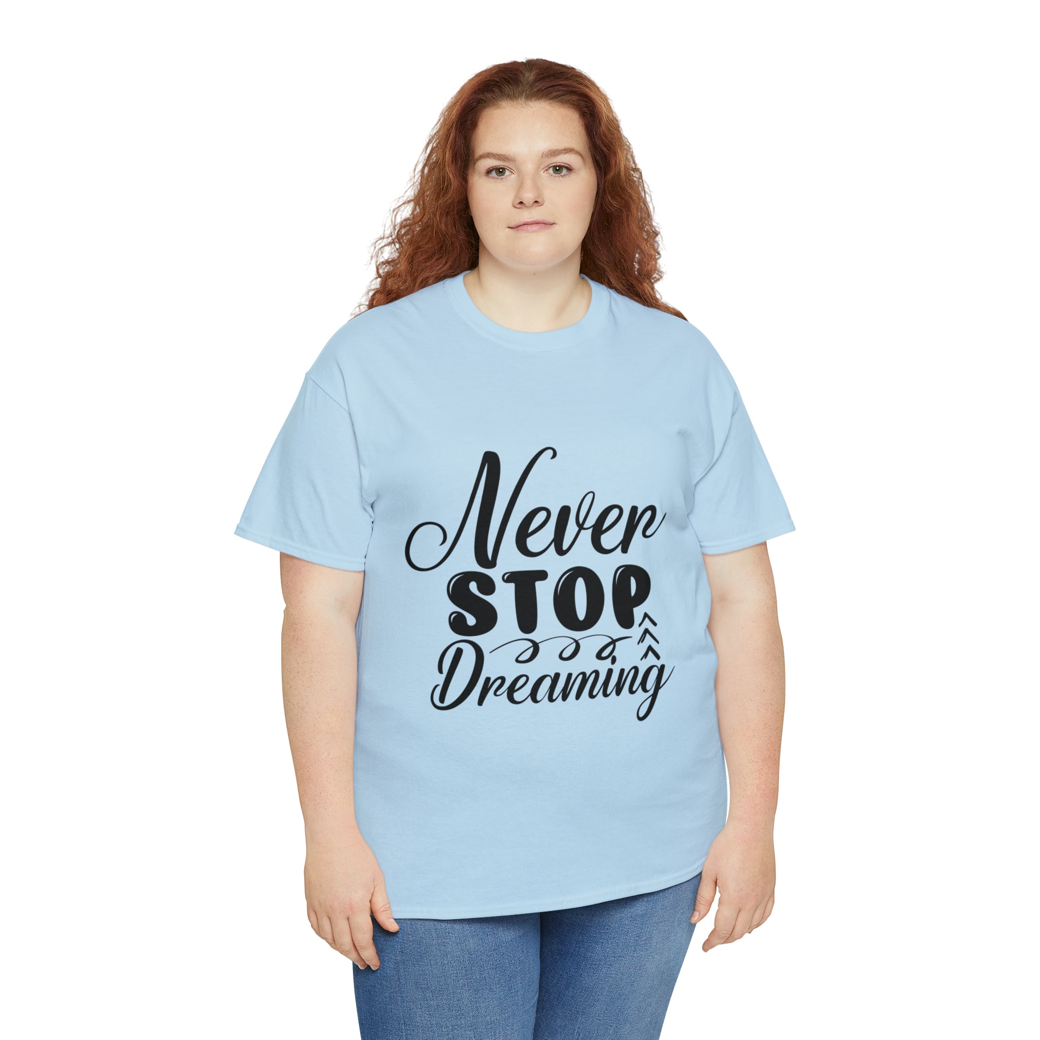 Motivational quote t shirt never stop dreaming gift for mom , her , him friends great stocking stuffer Unisex Heavy Cotton Tee
